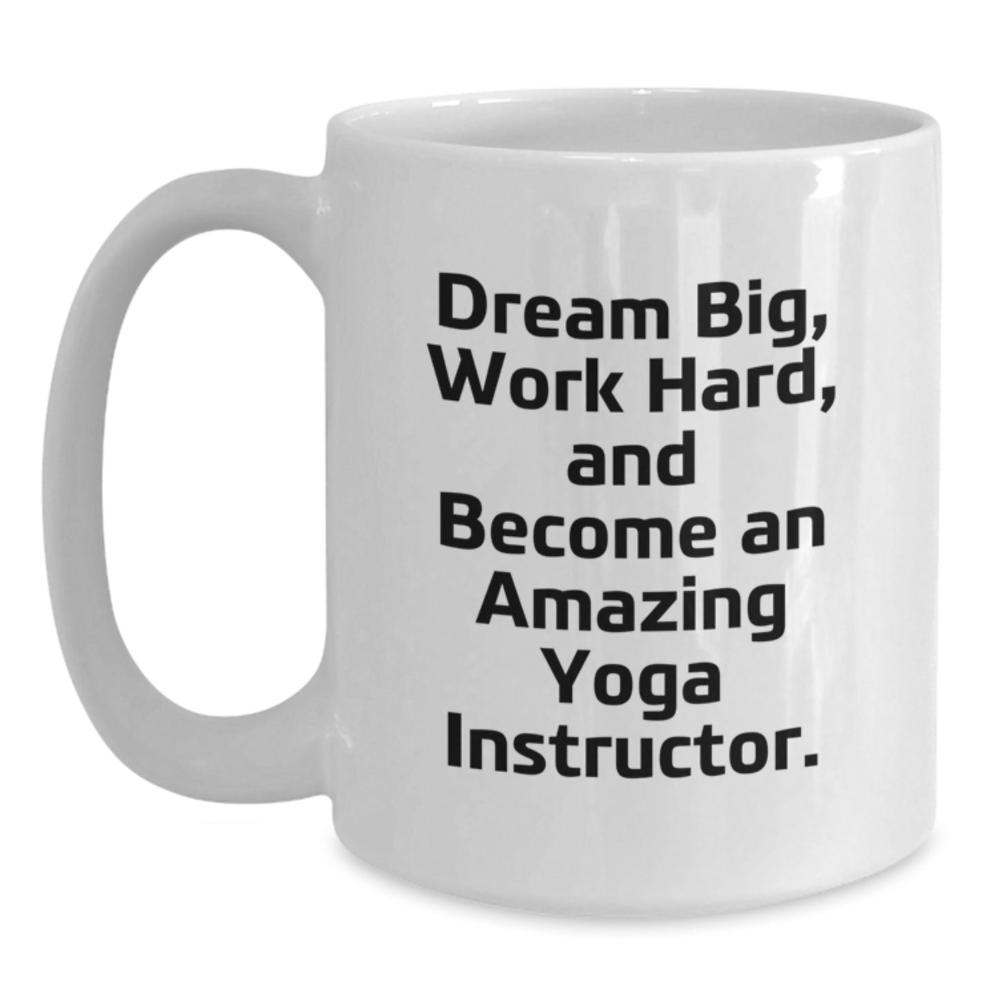 Yoga Instructor Gifts for Graduation, White Coffee Mug, Dream Big, Work Hard, and Become Amazing, Inspirational Quote, Gifts from Friends and Family - Main