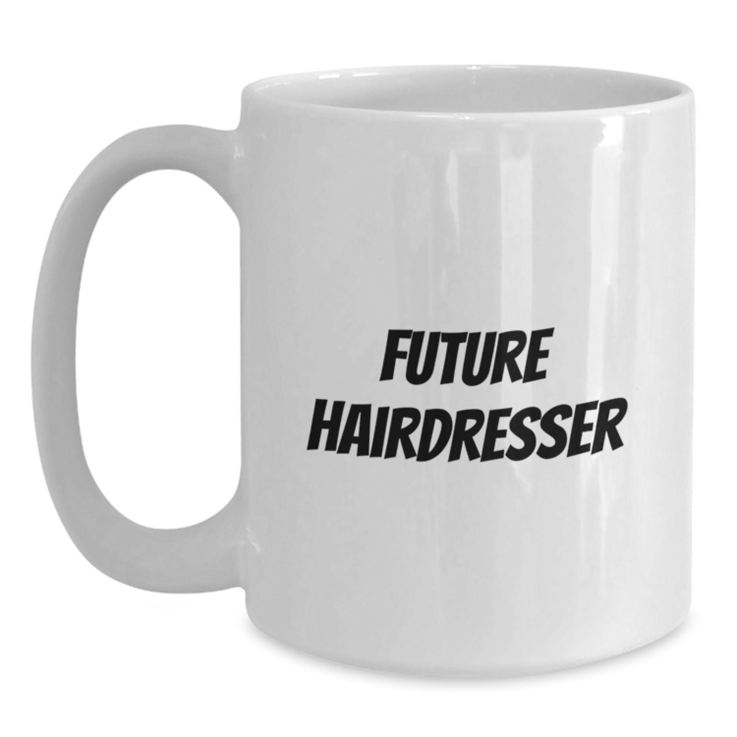 Future Hairdresser Funny Quotes White Coffee Mug, Gifts from Family to Hairdresser, 11oz or 15oz, Microwave and Dishwasher Safe - Main