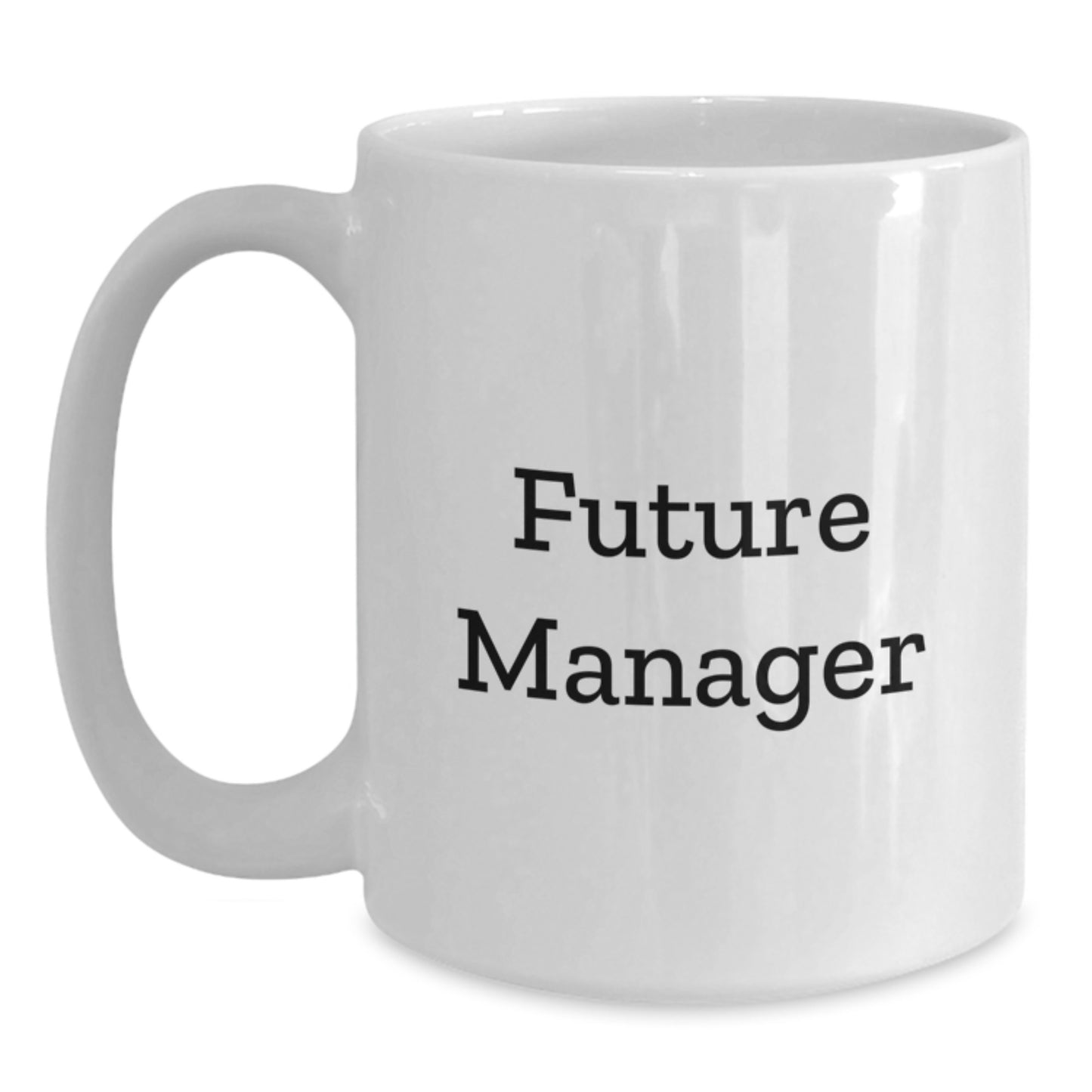 Funny Manager Quotes Gifts for Future Managers, White Coffee Mug, Graduation Unique Gifts from Friends, Family, Coworkers, 11oz or 15oz Ceramic - Main