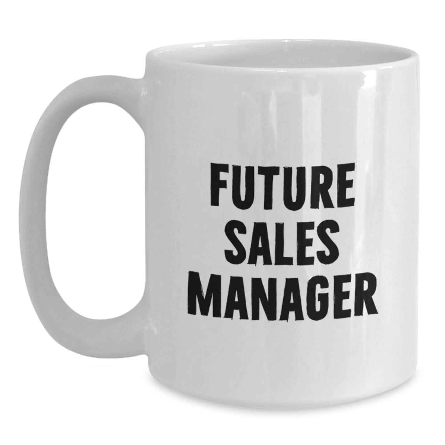 Funny Future Sales Manager Gifts from Family, White Coffee Mug for Sales Manager, Inspirational Quote on Graduation Unique Gifts - Main