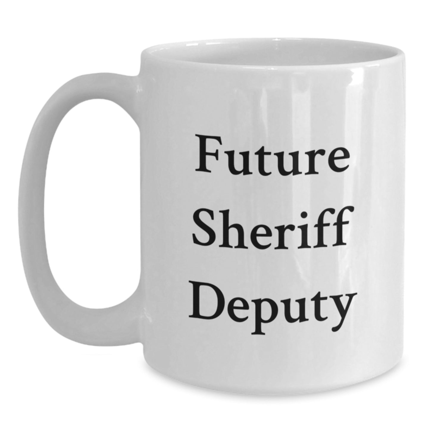 Funny Sheriff Deputy Gifts for Future Sheriff Deputy Graduation White Coffee Mug, Gifts from Men to Sheriff Deputy, Inspirational Quote inside, 11oz or 15oz Ceramic Mug - Main