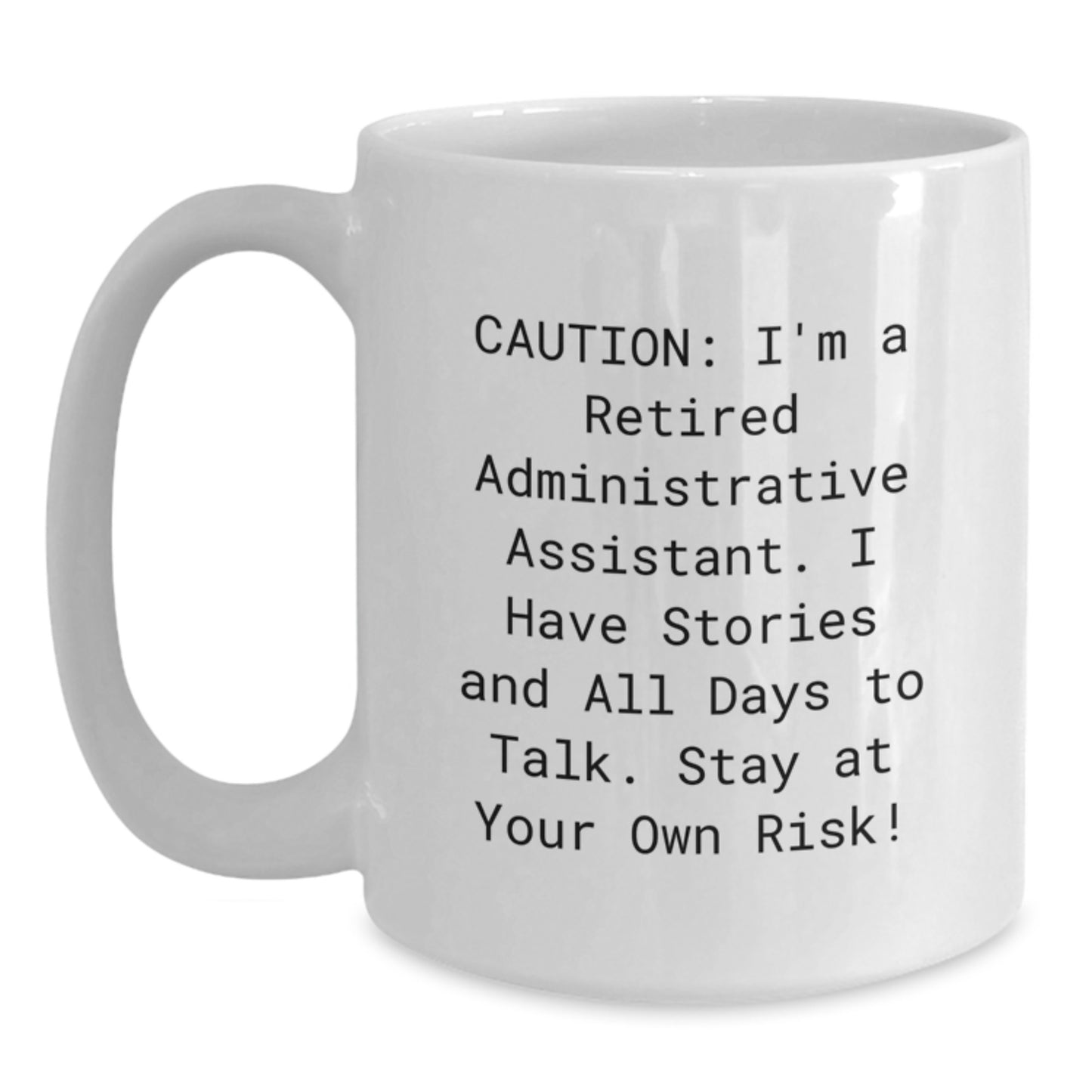 Funny Administrative Assistant Gifts from Friends - 'Caution: I'm A Retired Administrative Assistant...' White Coffee Mug for Graduation - Main