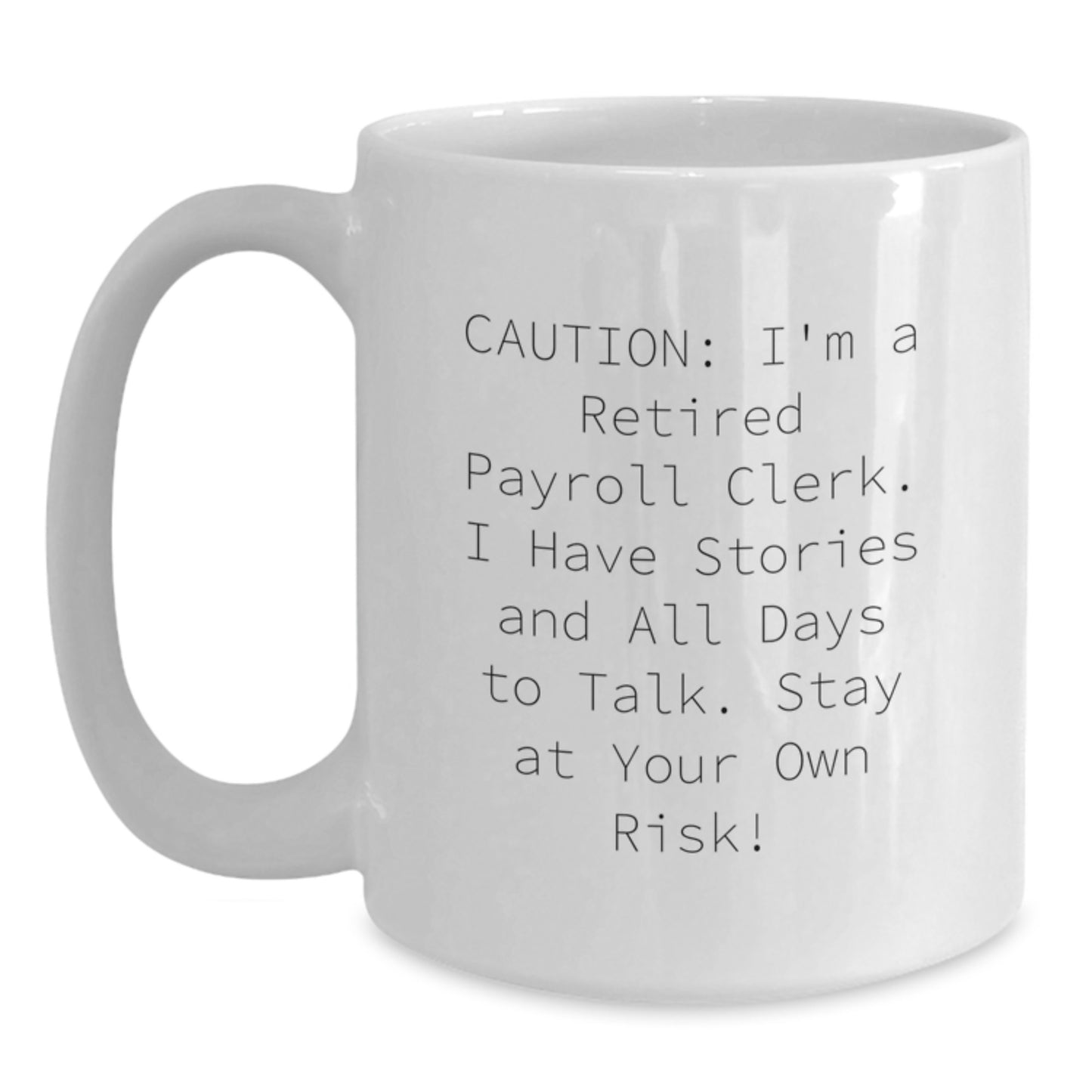Funny Payroll Clerk White Coffee Mug Gifts from Friends to Coworkers - Stay At Your Own Risk! - Main