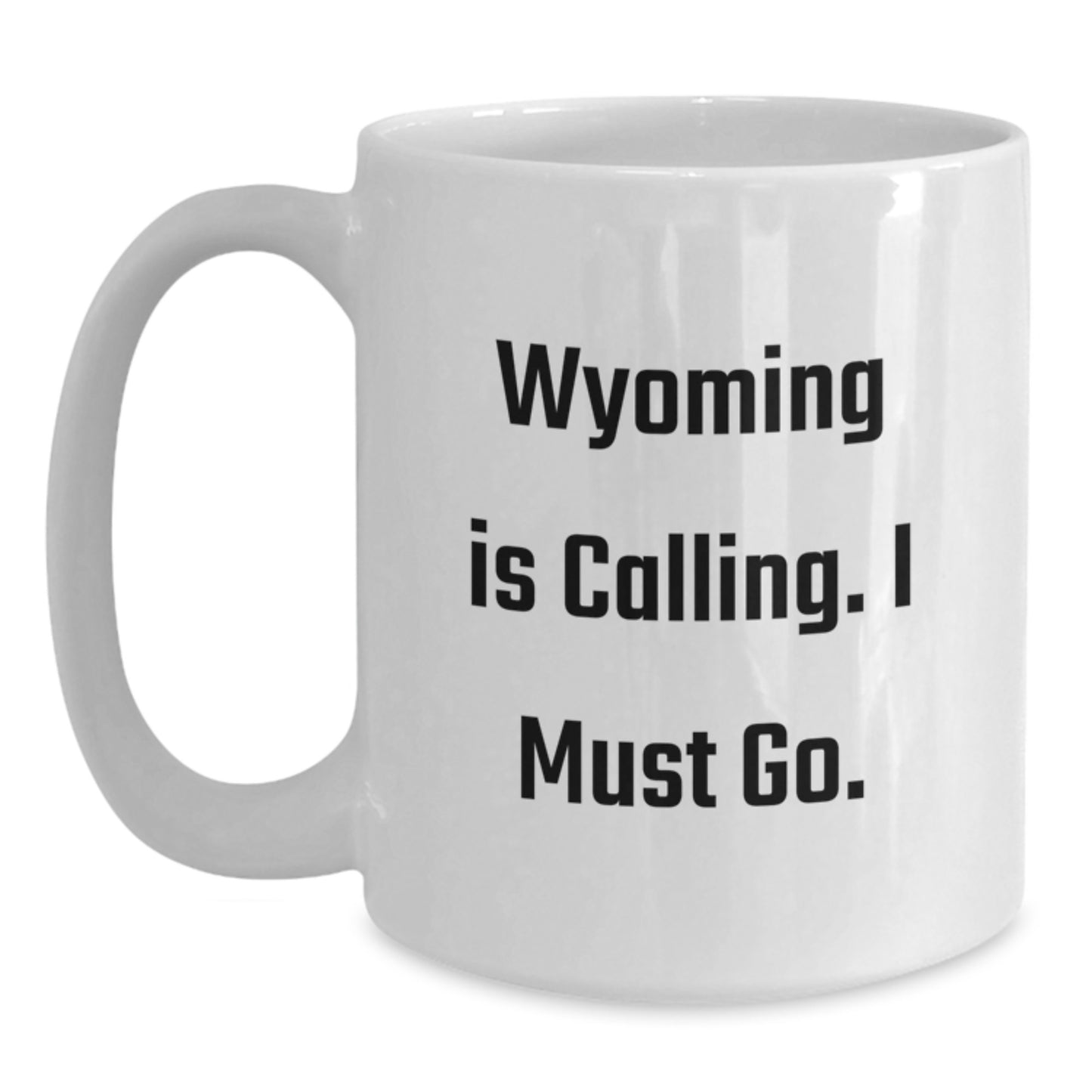 Wyoming Inspired Funny Coffee Mugs Gifts from Friends for Graduation, 'Wyoming Is Calling. I Must Go.' Quote, White Ceramic Mug - Main