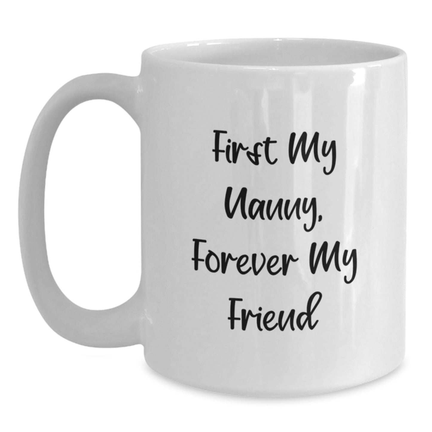 Funny Nanny Gifts from Family - 'First My Nanny, Forever My Friend' White Coffee Mug for Graduation - Main