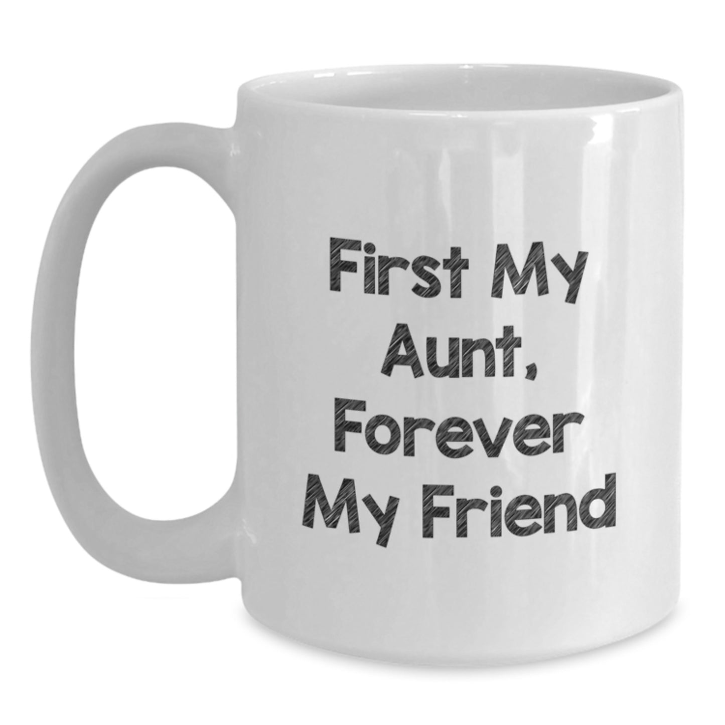 Funny Aunt Quotes Gifts from Family for Aunt's Graduation, First My Aunt, Forever My Friend, White Coffee Mug, 11oz or 15oz - Main