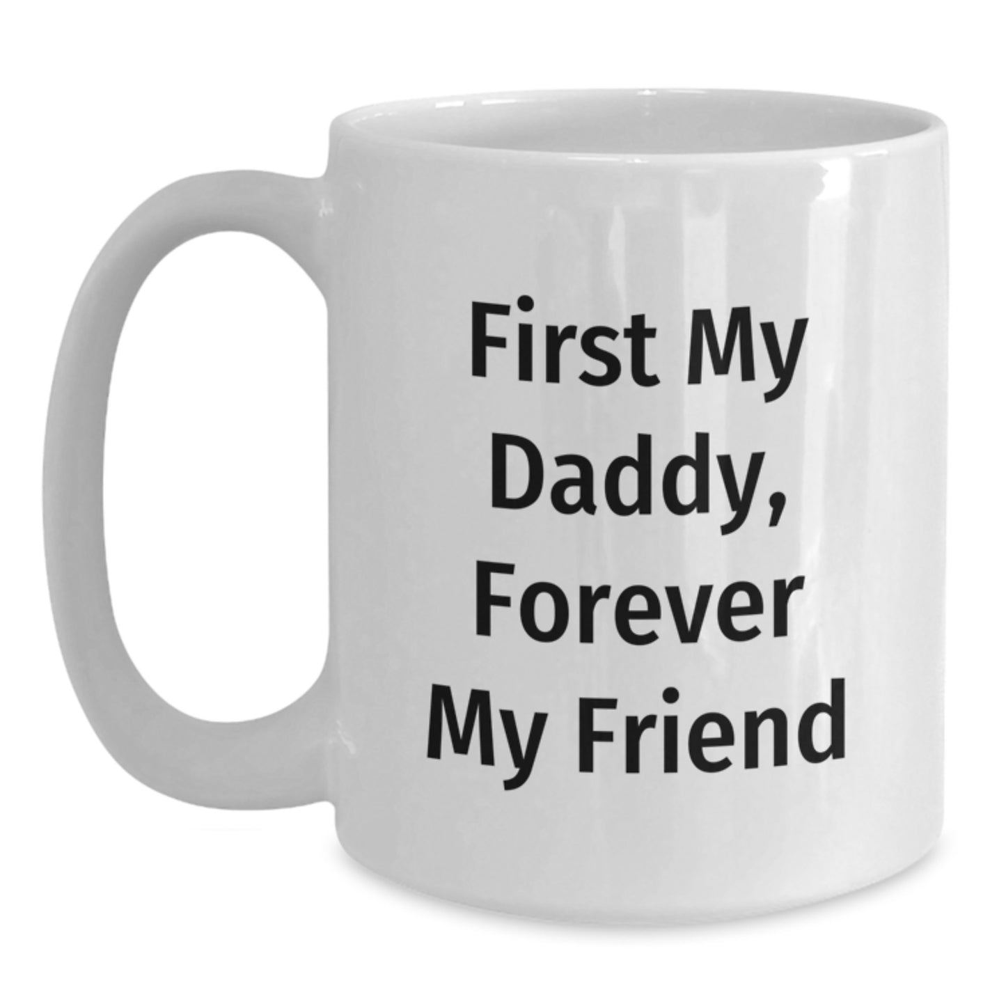 Funny Daddy White Coffee Mugs Gifts from Men to Daddy, First My Daddy, Forever My Friend, Graduation Unique Gifts - Main