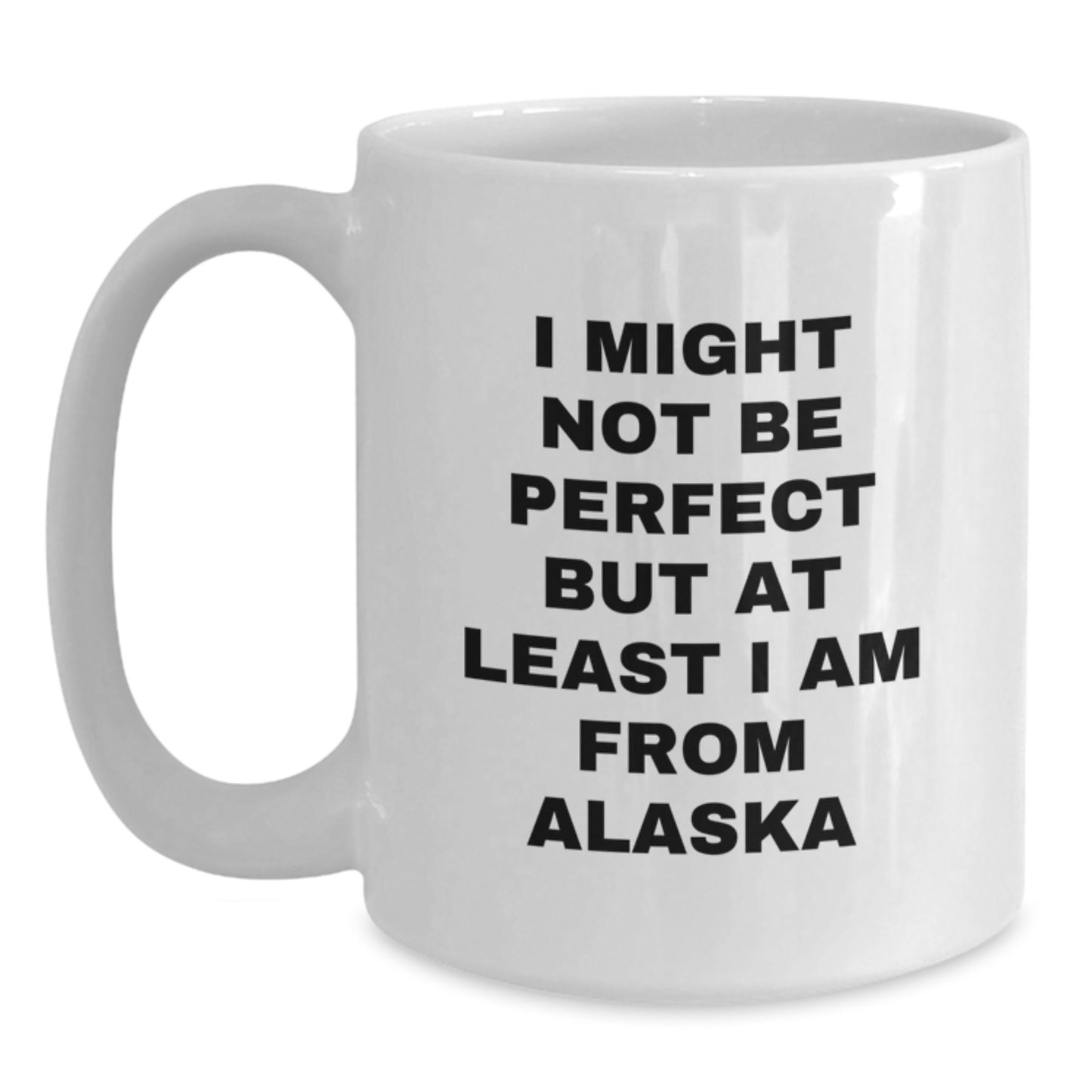 Funny Alaska Gifts for Graduation, Unique White Coffee Mug from Alaska, 'I Might Not Be Perfect But At Least I Am From Alaska' Quote, Gifts from Friends and Family - Main