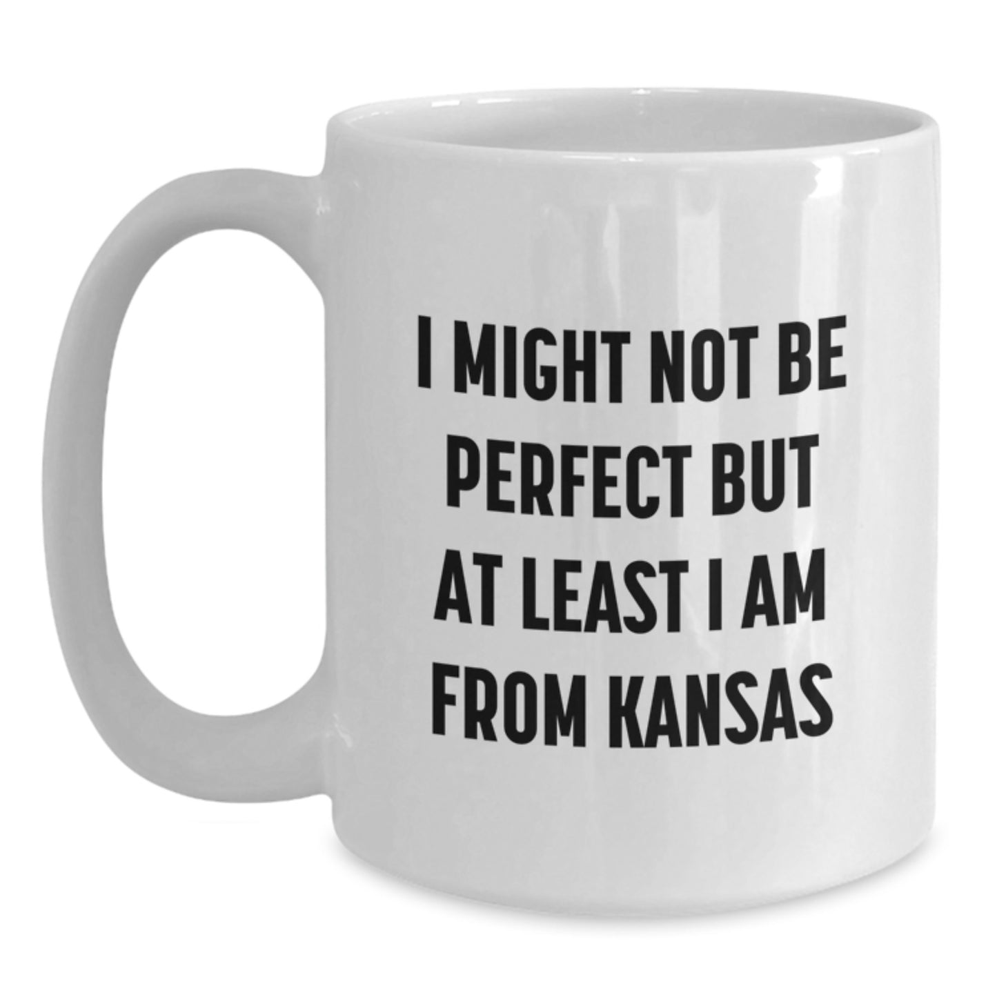 Funny Kansas Gifts for Friends, Family, or Coworkers - 'I Might Not Be Perfect But At Least I Am From Kansas' White Coffee Mug - Main