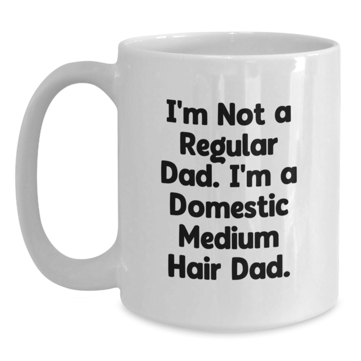 Funny Domestic Medium Hair Cat White Coffee Mugs Gifts from Dad to Grad Domestic Medium Hair Cat - 'I'm Not A Regular Dad. I'm A Domestic Medium Hair Dad.' - Main