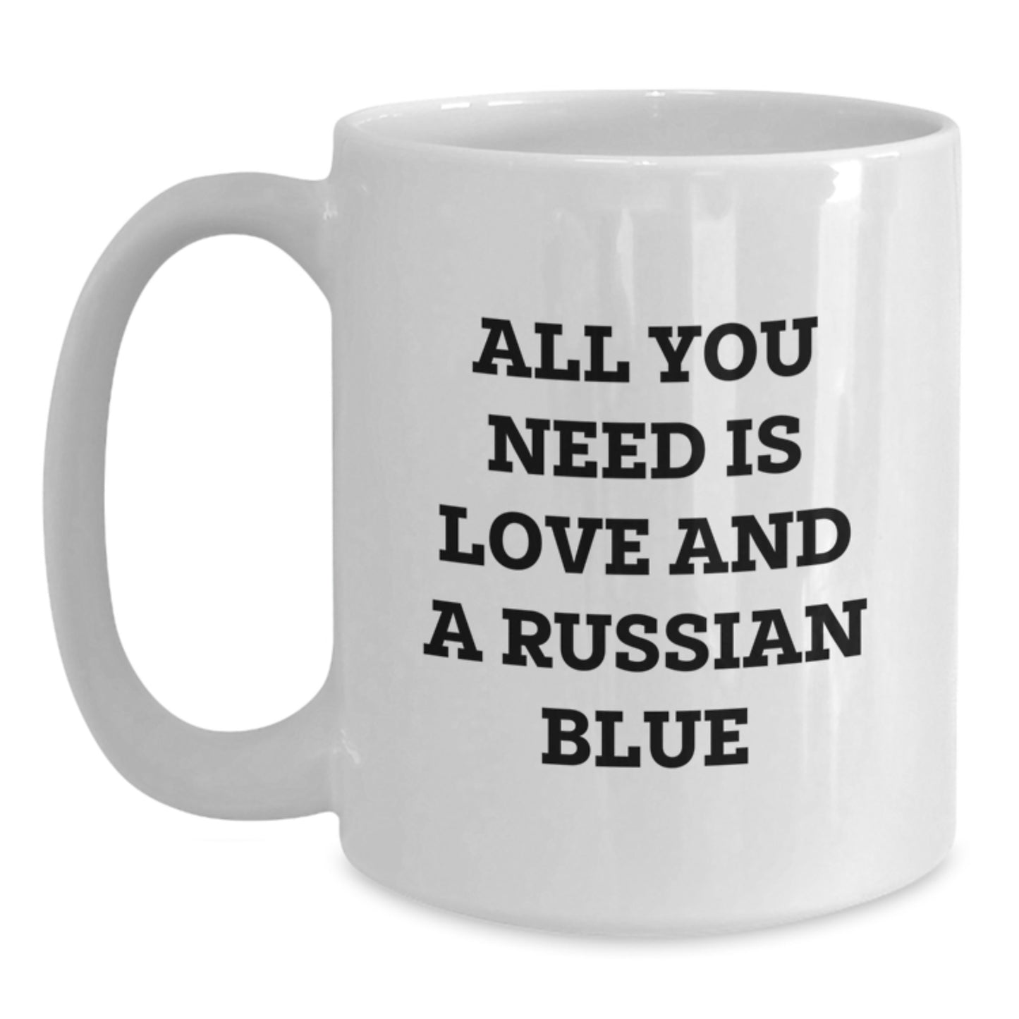 Funny Russian Blue Cat Gifts for Graduation - White Coffee Mug 'All You Need Is Love And A Russian Blue' from Friends - Main