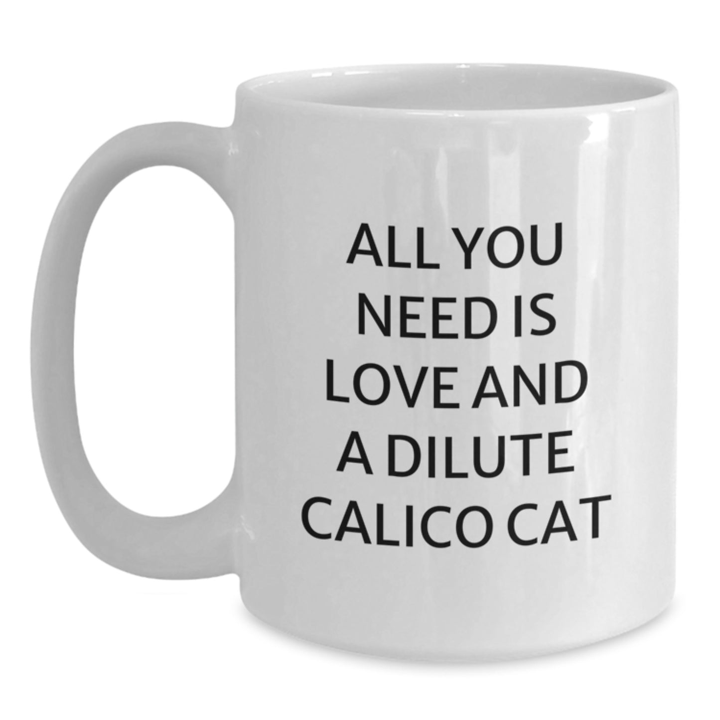 Funny Dilute Calico Cat Gifts for Women, White Coffee Mug with All You Need Is Love And A Dilute Calico Cat Quote, Christmas Unique Gifts from Friends to Family - Main
