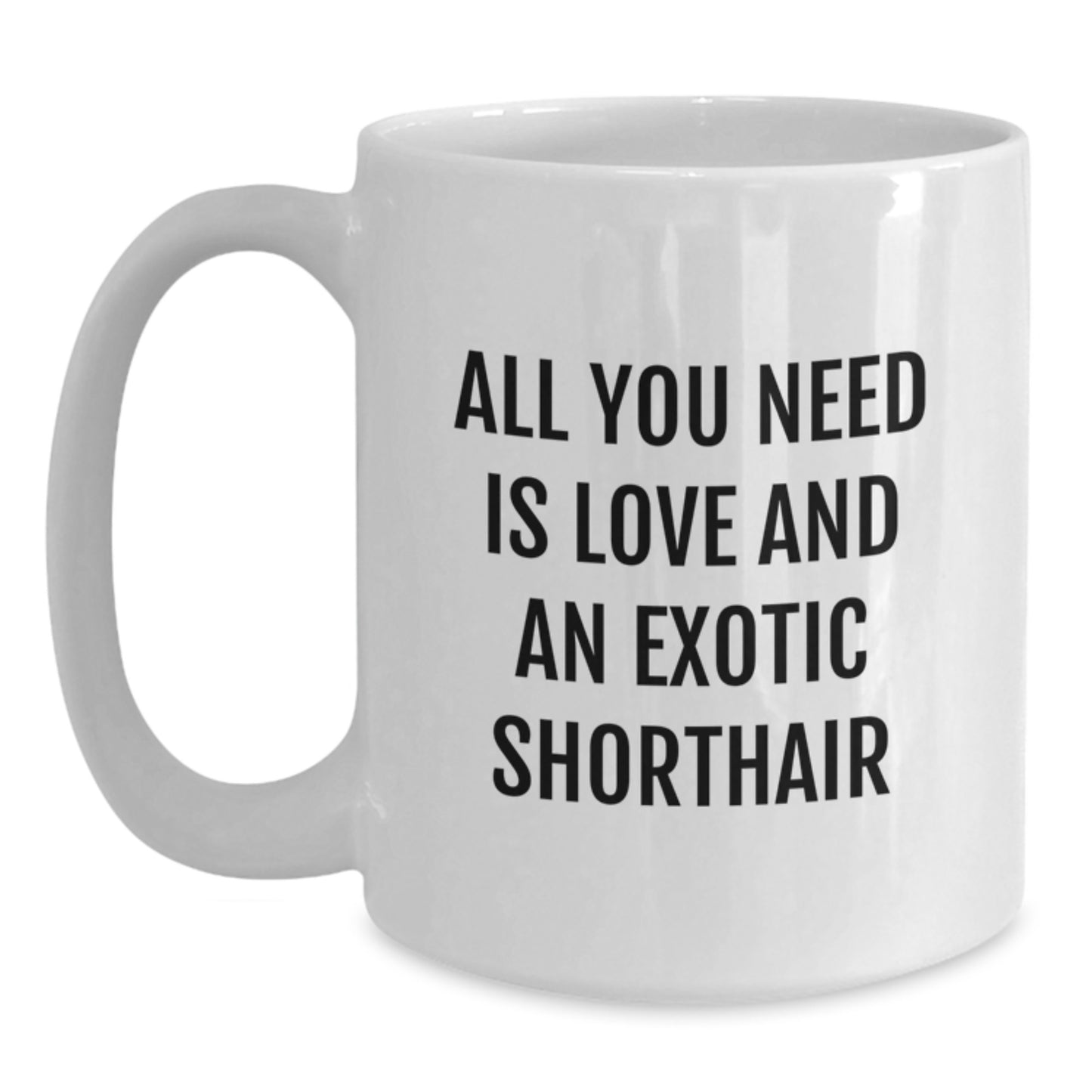 Funny Exotic Shorthair Cat Lover Gifts from Friends for Birthday Unique Exotic Shorthair Cat Enthusiasts All You Need Is Love And An Exotic Shorthair White Coffee Mug - Main