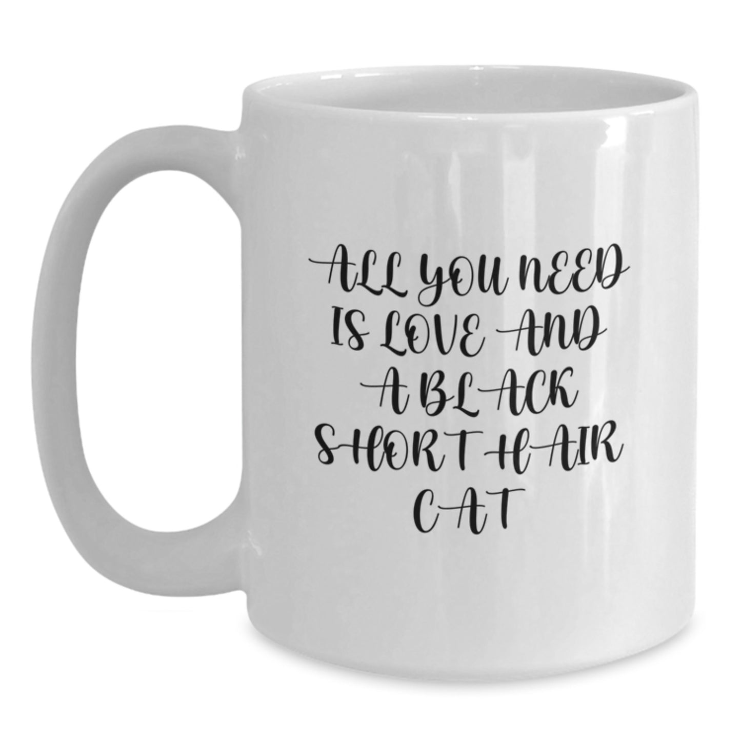 Black Short Hair Cat Lover Gifts from Friends, Christmas Unique Gifts for Men, Women, Family, White Coffee Mug with 'All You Need Is Love And A Black Short Hair Cat' Quote - Main