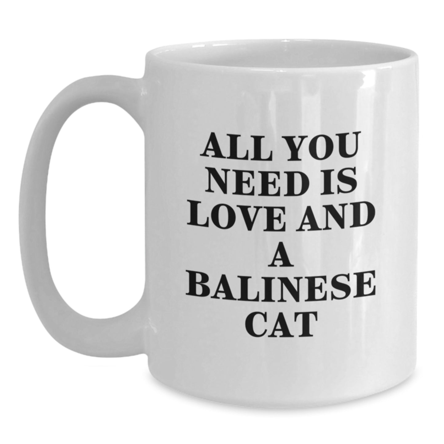 Balinese Cat Lovers Gifts from Family - All You Need Is Love And A Balinese Cat White Coffee Mug for Graduation, Funny Quote on 11oz or 15oz Ceramic Mug - Main
