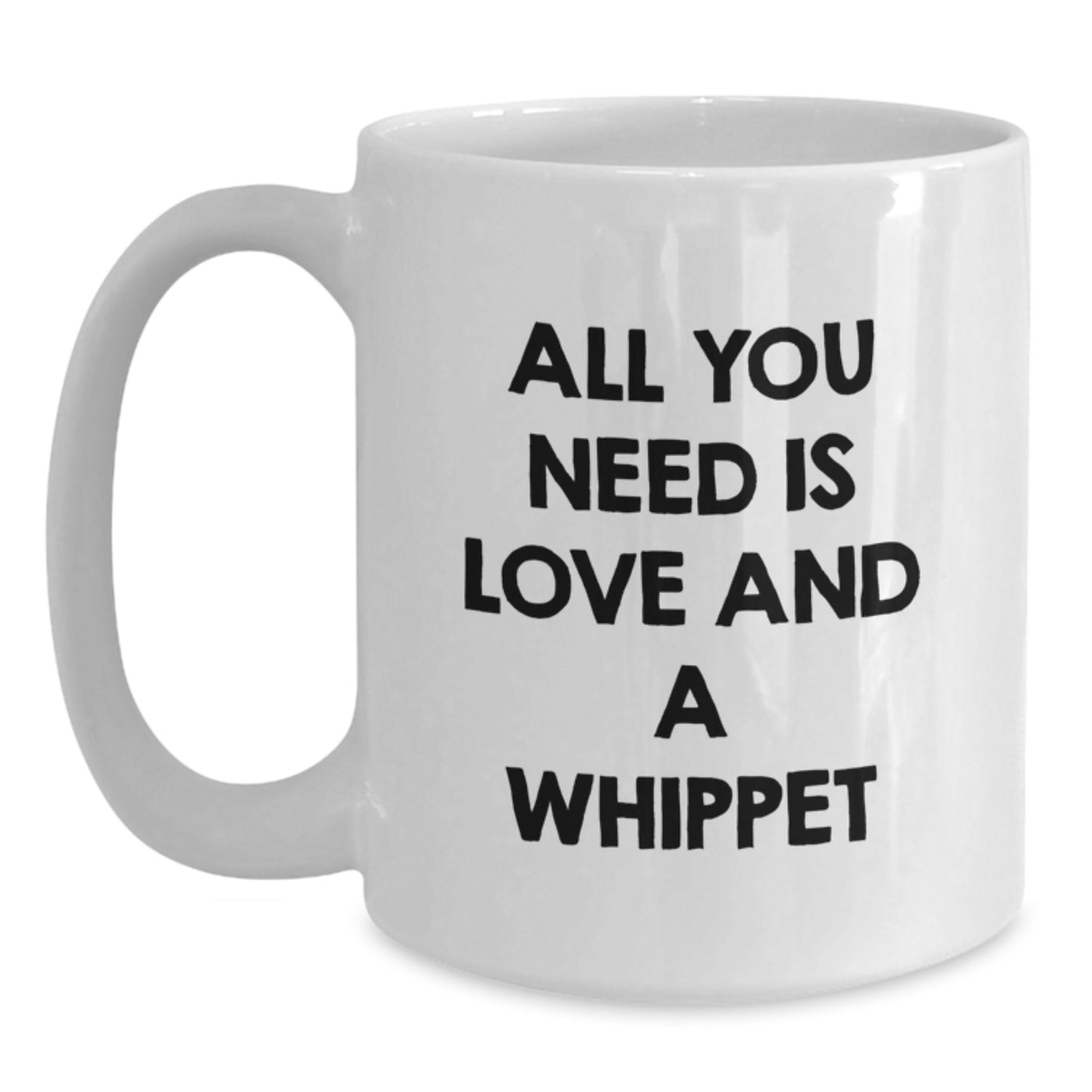 Whippet Dog Lovers Gift, All You Need Is Love And A Whippet, White Coffee Mug, Graduation Unique Gifts from Family to Grad - Main