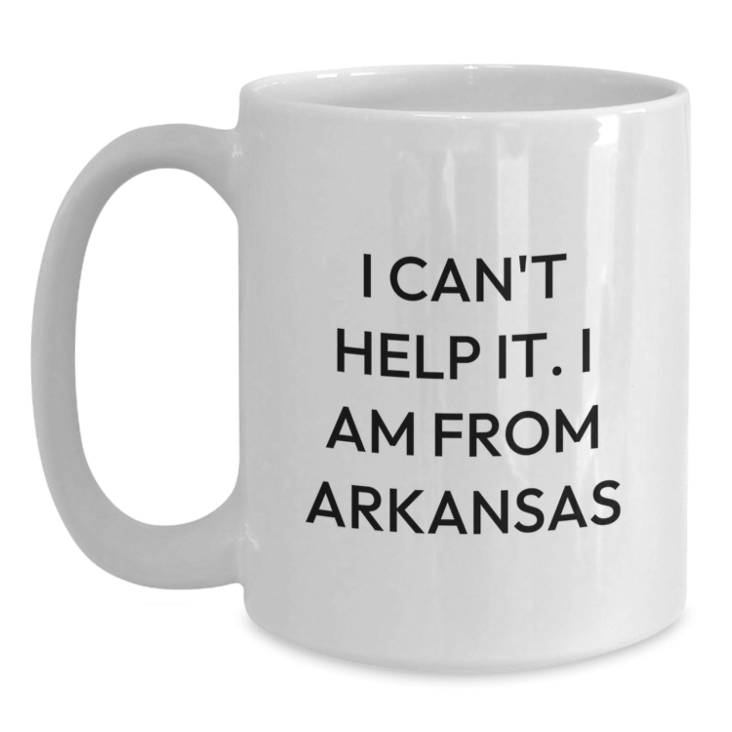 Funny Arkansas Gifts from Friends, Unique White Coffee Mug for Men, I Can't Help It. I Am From Arkansas, Perfect Graduation Gift - Main