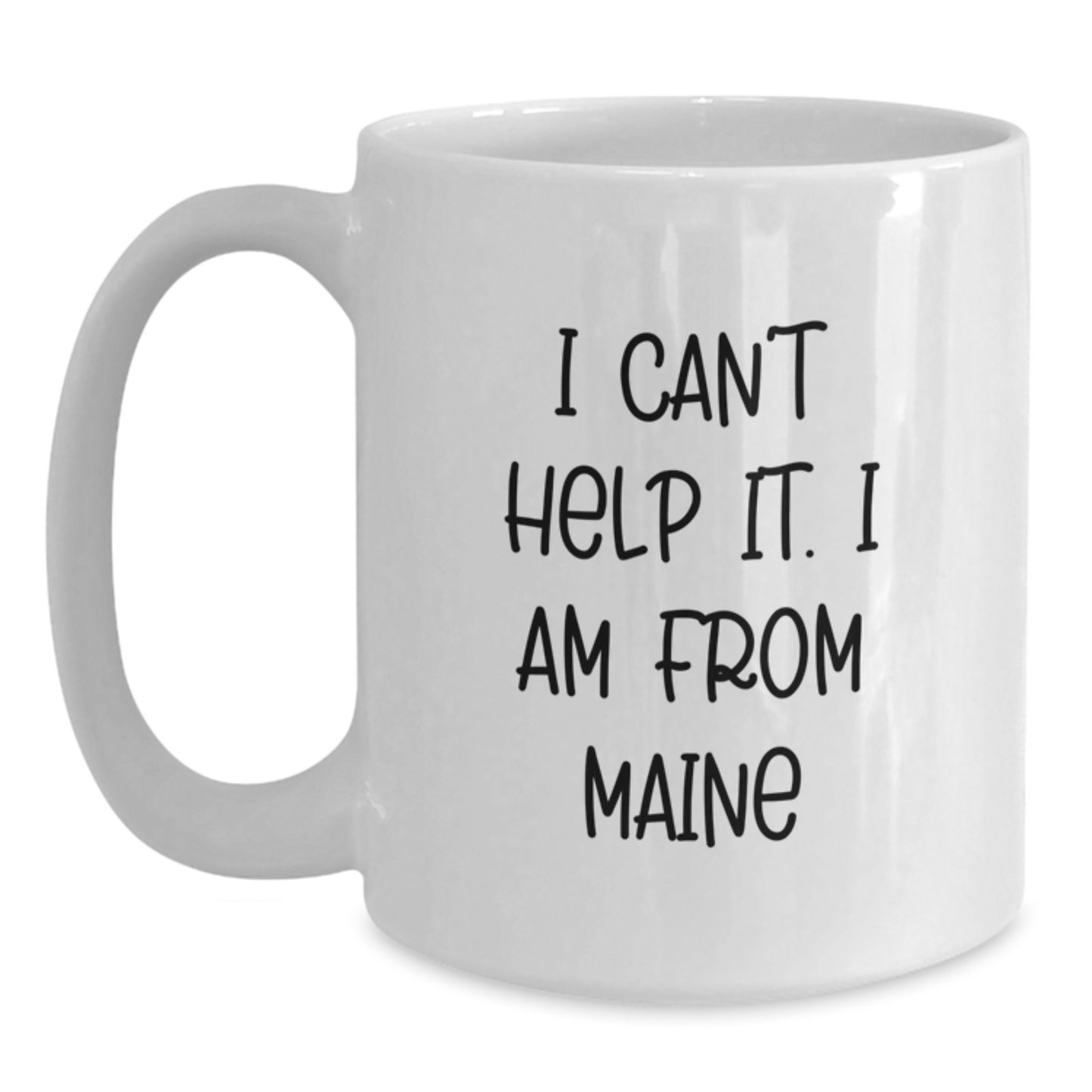 Maine Lovers' Funny White Coffee Mug, Gifts from Friends for Birthday, 'I Can't Help It. I Am From Maine' - Main