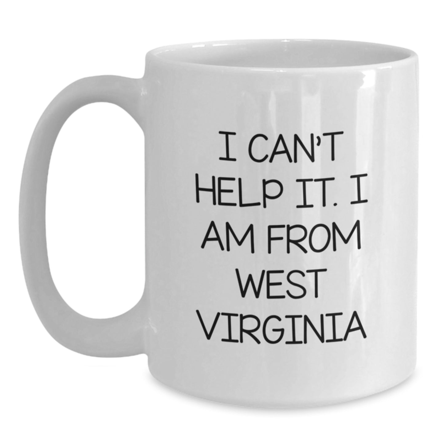 West Virginia Gifts from Friends, I Can't Help It. I Am From West Virginia, White Coffee Mug for Graduation, Funny Quote - Main