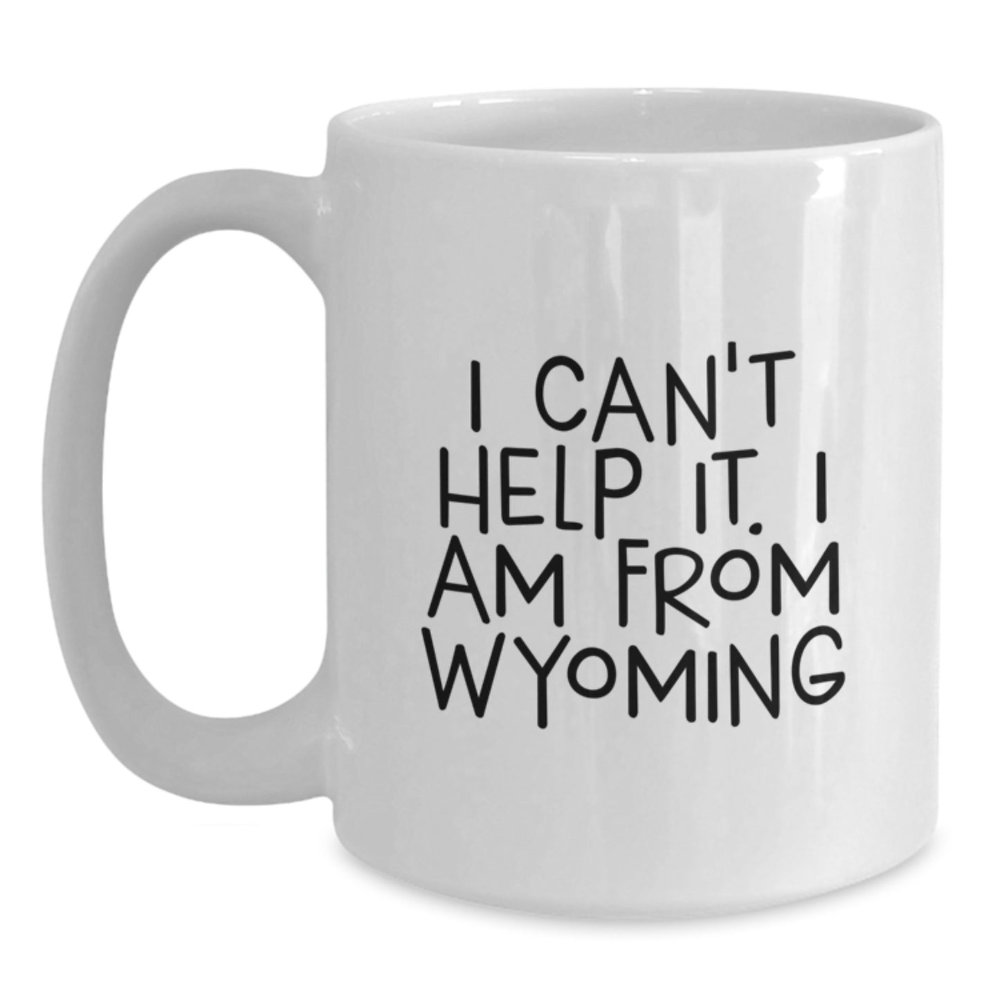 Wyoming Proud Funny White Coffee Mug Gifts for Friends from Wyoming - I Can't Help It. I Am From Wyoming - Main