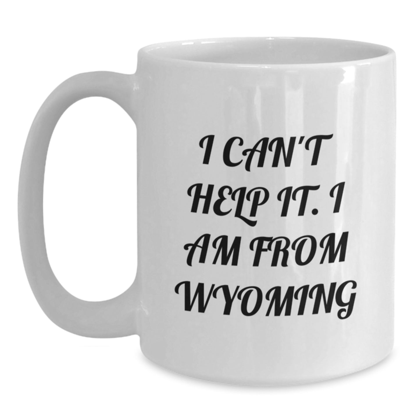 Wyoming Proud Gifts from Friends and Family, Funny White Coffee Mug for Men and Women, 'I Can't Help It. I Am From Wyoming' Quote, 11oz or 15oz Capacity, Ceramic, Microwave and Dishwasher Safe - Main
