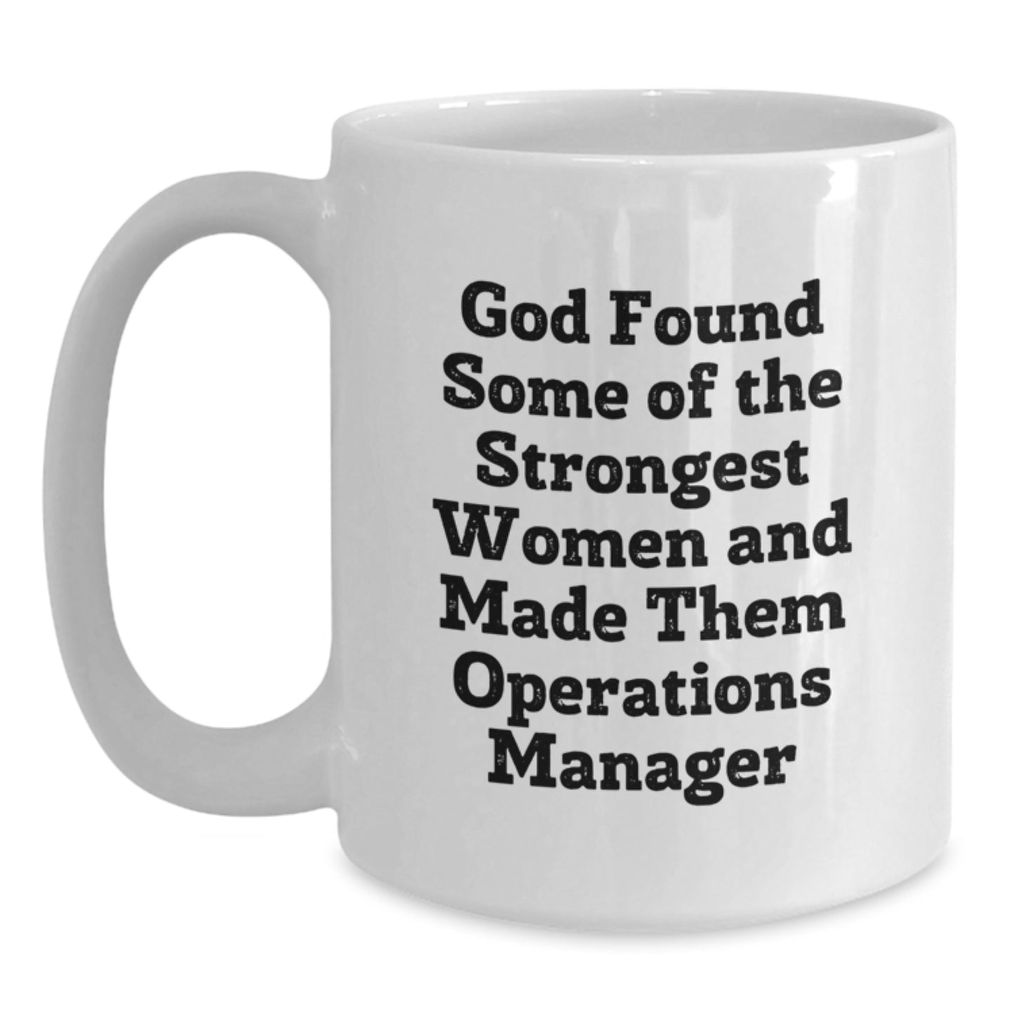 Funny Operations Manager Gifts - White Coffee Mug for Graduation, 'God Found Some Of The Strongest Women And Made Them Operations Manager' Quote, Gifts from Friends, for Operations Manager - Main