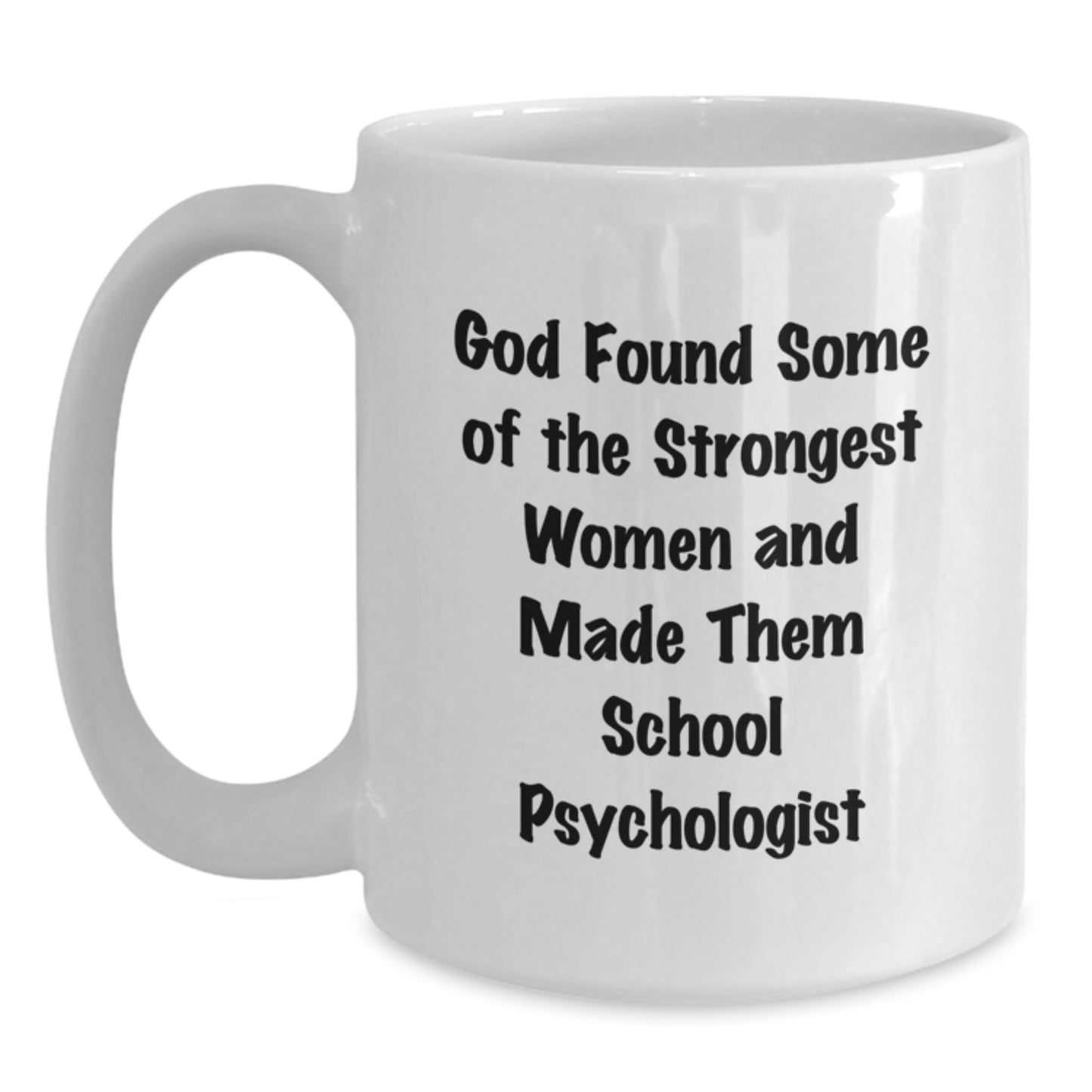 Funny School Psychologist Gifts from Friends for Women - God Found Strong Women and Made Them School Psychologists Quote on White Coffee Mug, Microwave and Dishwasher Safe - Main