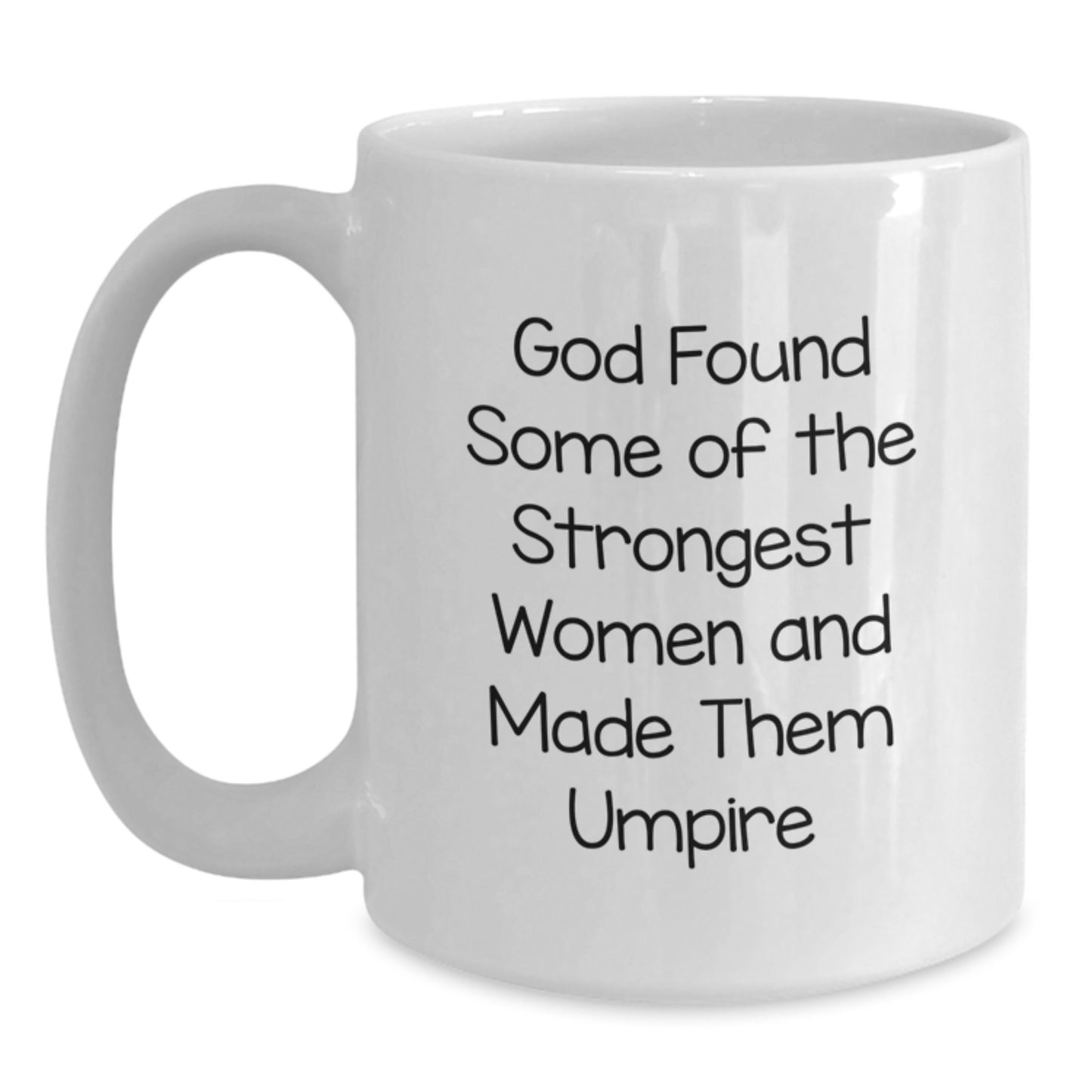 Funny Umpire Gift, God Found Some Of The Strongest Women And Made Them Umpire, White Coffee Mug for Graduation, Gifts from Friends to Umpire or Men, Unique and Inspirational - Main