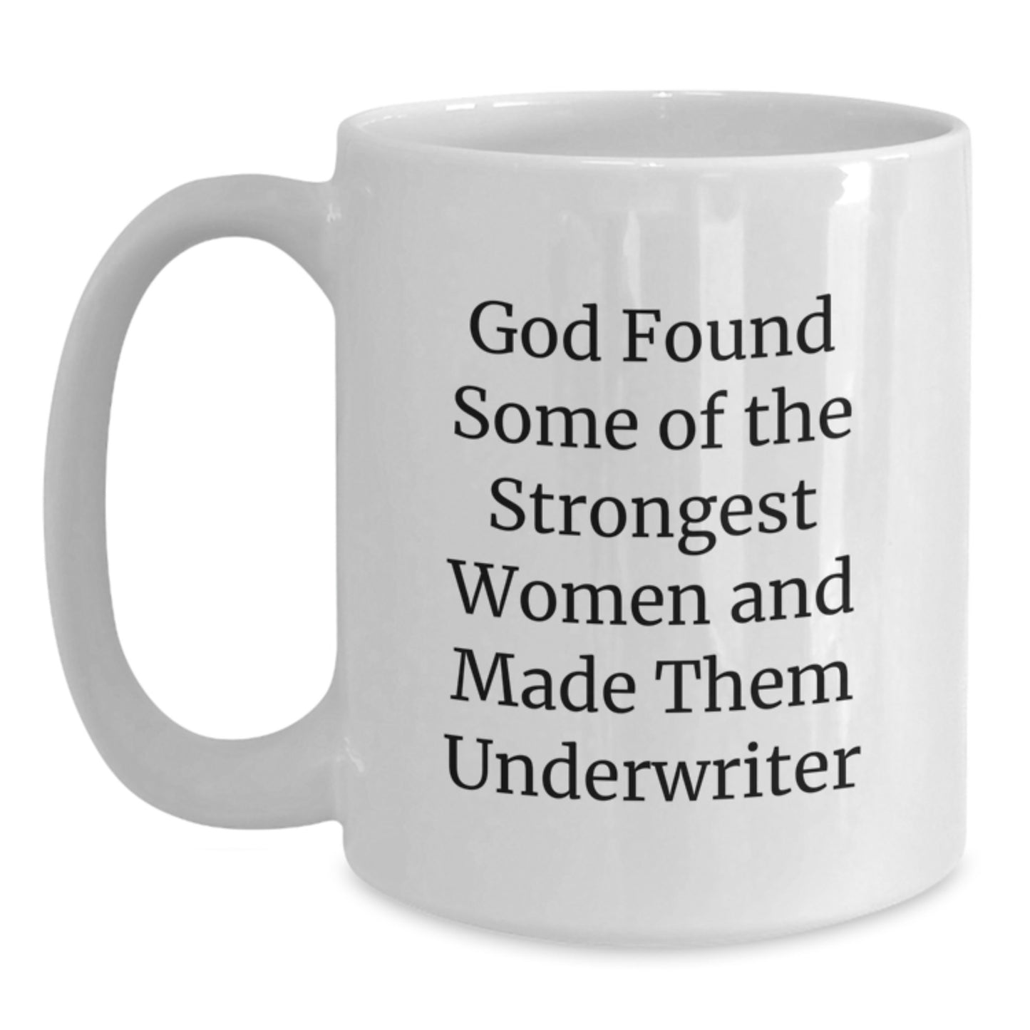 Funny Underwriter Quotes Gifts, God Found Strong Women, White Coffee Mug for Graduation, Gifts from Friends and Family, 11oz or 15oz Capacity - Main