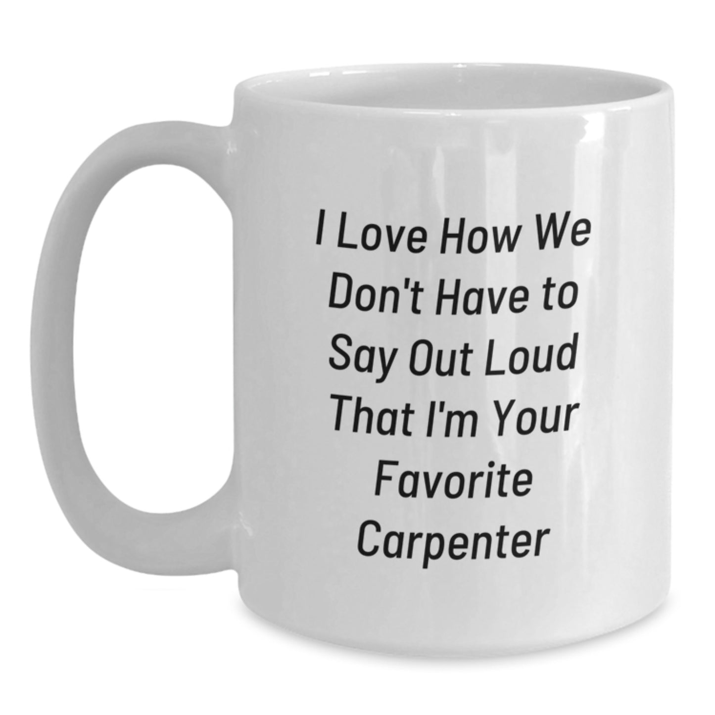 Funny Carpenter Quote Coffee Mug, Gifts from Men to Favorite Carpenter, White 11oz/15oz Ceramic Mug, Birthday Unique Gifts for Him - Main
