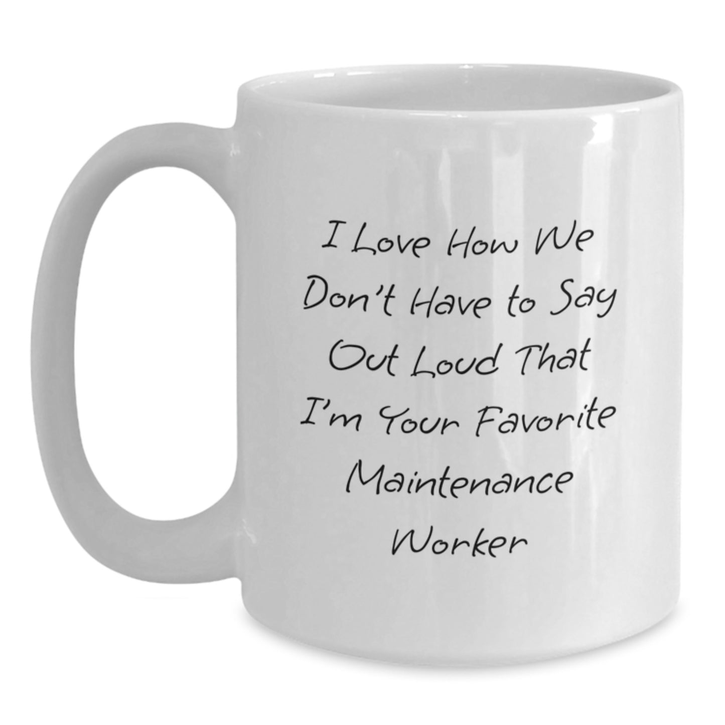 Funny Maintenance Worker Gifts for Men - I Love How We Don't Have To Say Out Loud That I'm Your Favorite Maintenance Worker, White Coffee Mug, Birthday Unique Gifts from Friends to Coworkers - Main