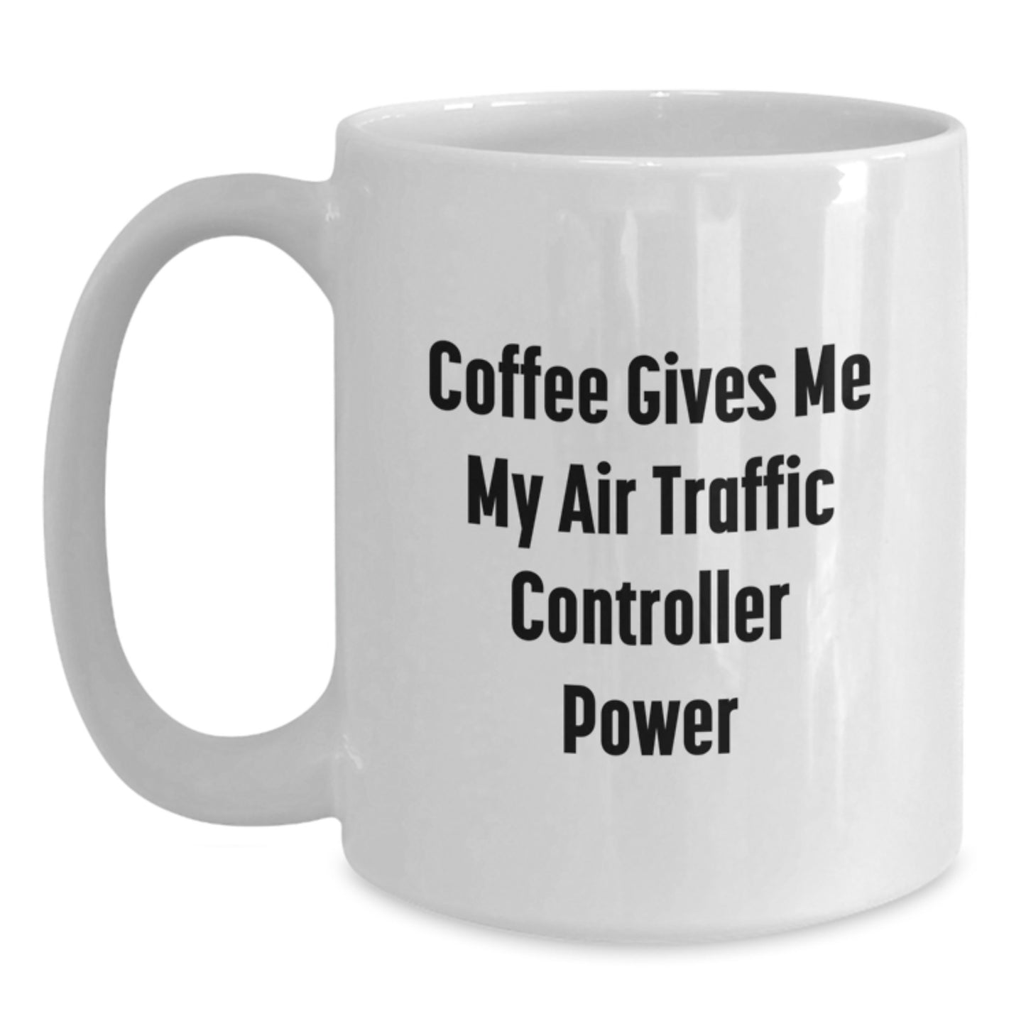 Air Traffic Controller Gifts, Funny Coffee Mug for Graduation from Friends, 'Coffee Gives Me My Air Traffic Controller Power' White Ceramic Mug - Main