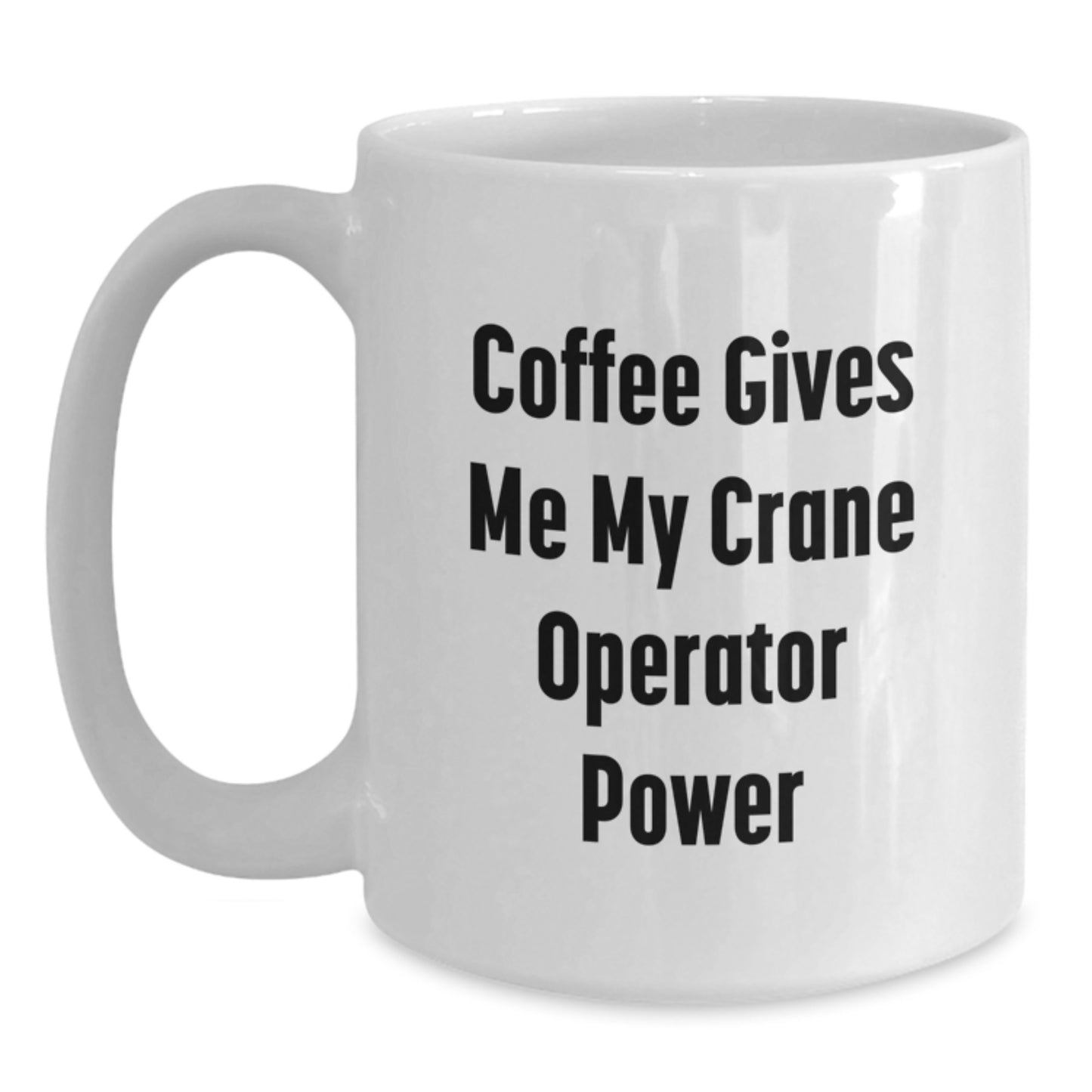 Funny Crane Operator Gifts for Men from Family - 'Coffee Gives Me My Crane Operator Power' White Coffee Mug, 11oz or 15oz - Main