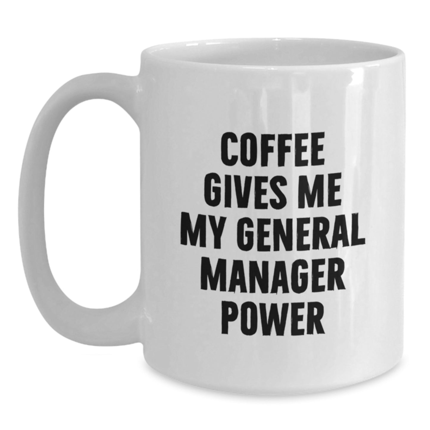 General Manager Gifts Funny White Coffee Mug, 'Coffee Gives Me My General Manager Power' for Graduation, Gifts from Family to General Manager, 11oz or 15oz Capacity - Main