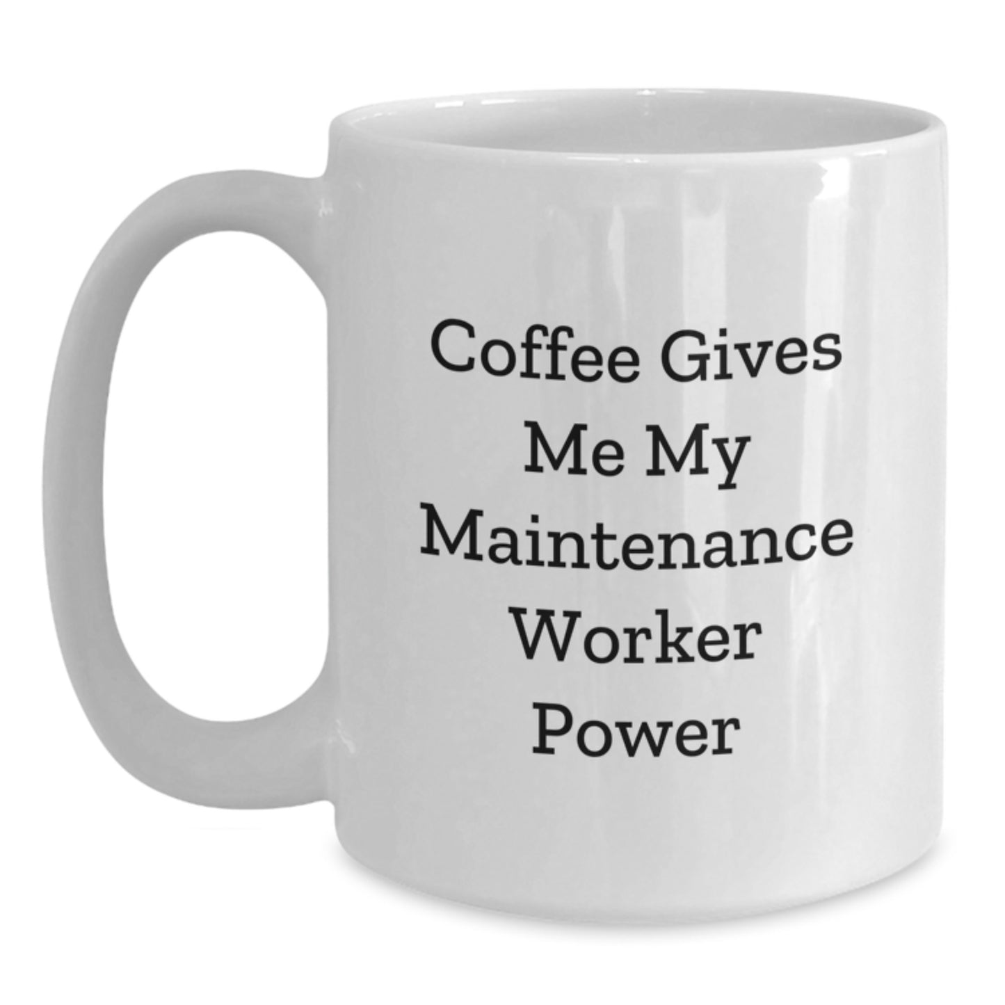 Funny Maintenance Worker Gifts from Friends for Graduation Unique White Coffee Mugs - 'Coffee Gives Me My Maintenance Worker Power' - Main