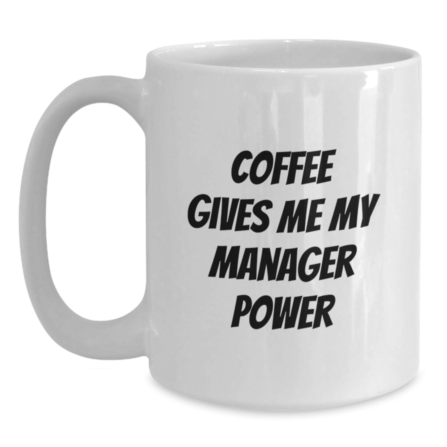 Funny Gifts from Friends for Manager - White Coffee Mug, Coffee Gives Me My Manager Power, Birthday Unique - Main
