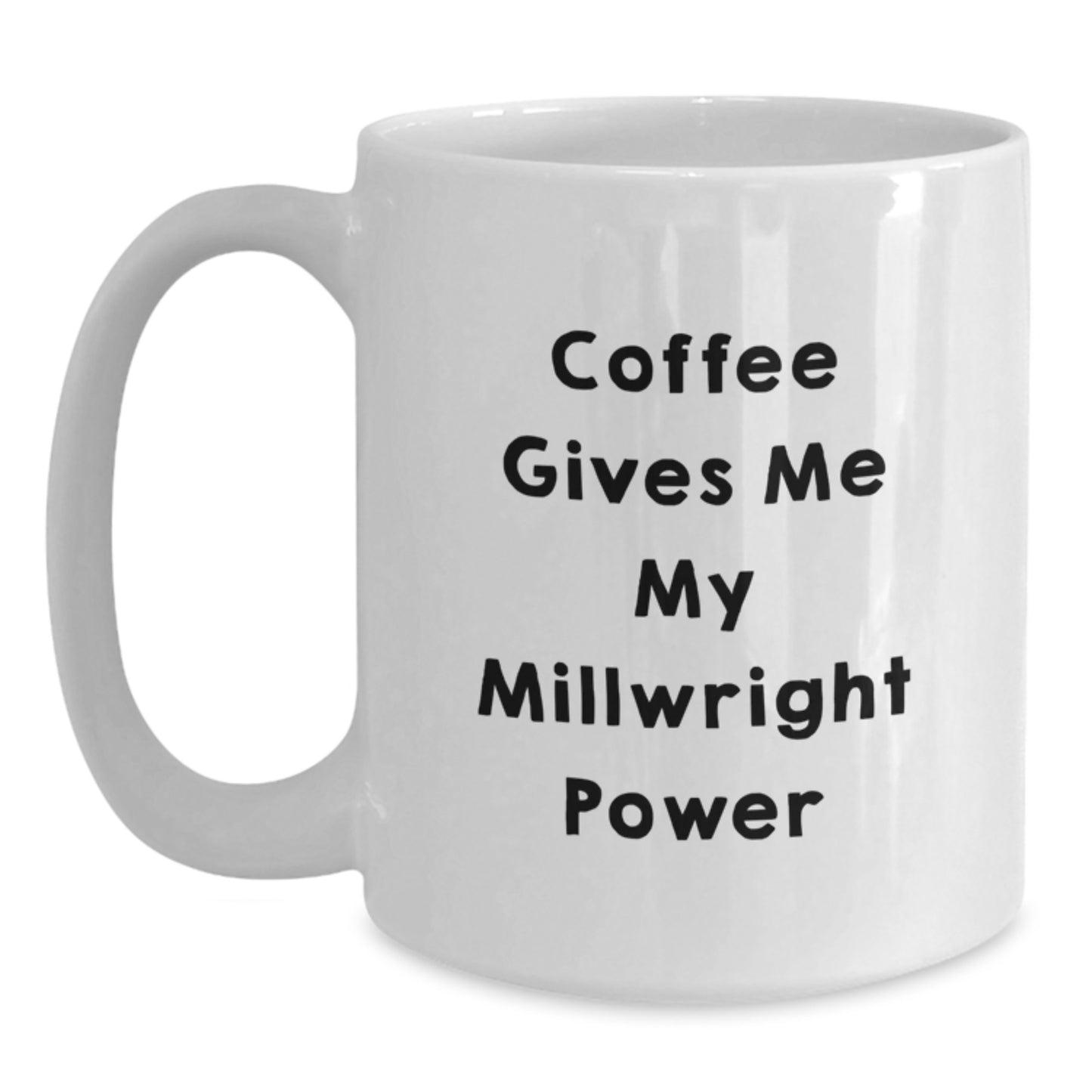 Funny Millwright Coffee Mug, 'Coffee Gives Me My Millwright Power' by Gifts from Friends for Millwright Graduation Unique Gifts - Main