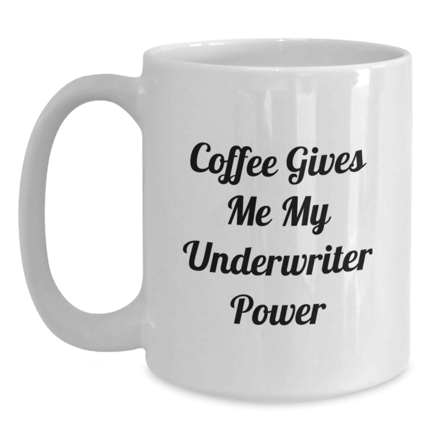 Funny Underwriter Gifts, White Coffee Mug for Underwriter Graduation, 'Coffee Gives Me My Underwriter Power' Quote, Gifts from Friends to Underwriters, Unique Underwriter Gifts for Men or Women - Main