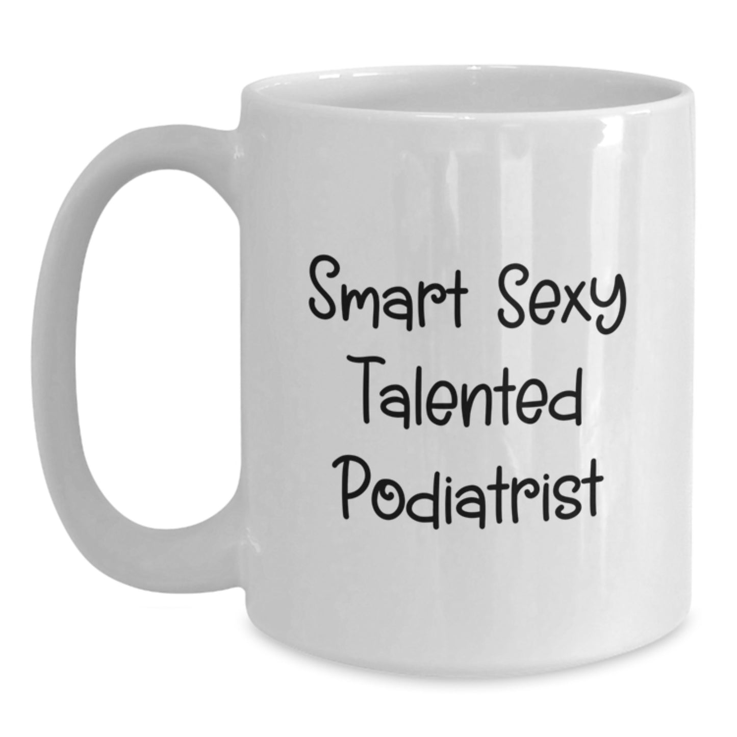 Funny Podiatrist Gifts from Friends for Graduation, White Coffee Mug with Smart Sexy Talented Quote, 11oz or 15oz Capacity, Ceramic, Microwave, Dishwasher Safe - Main
