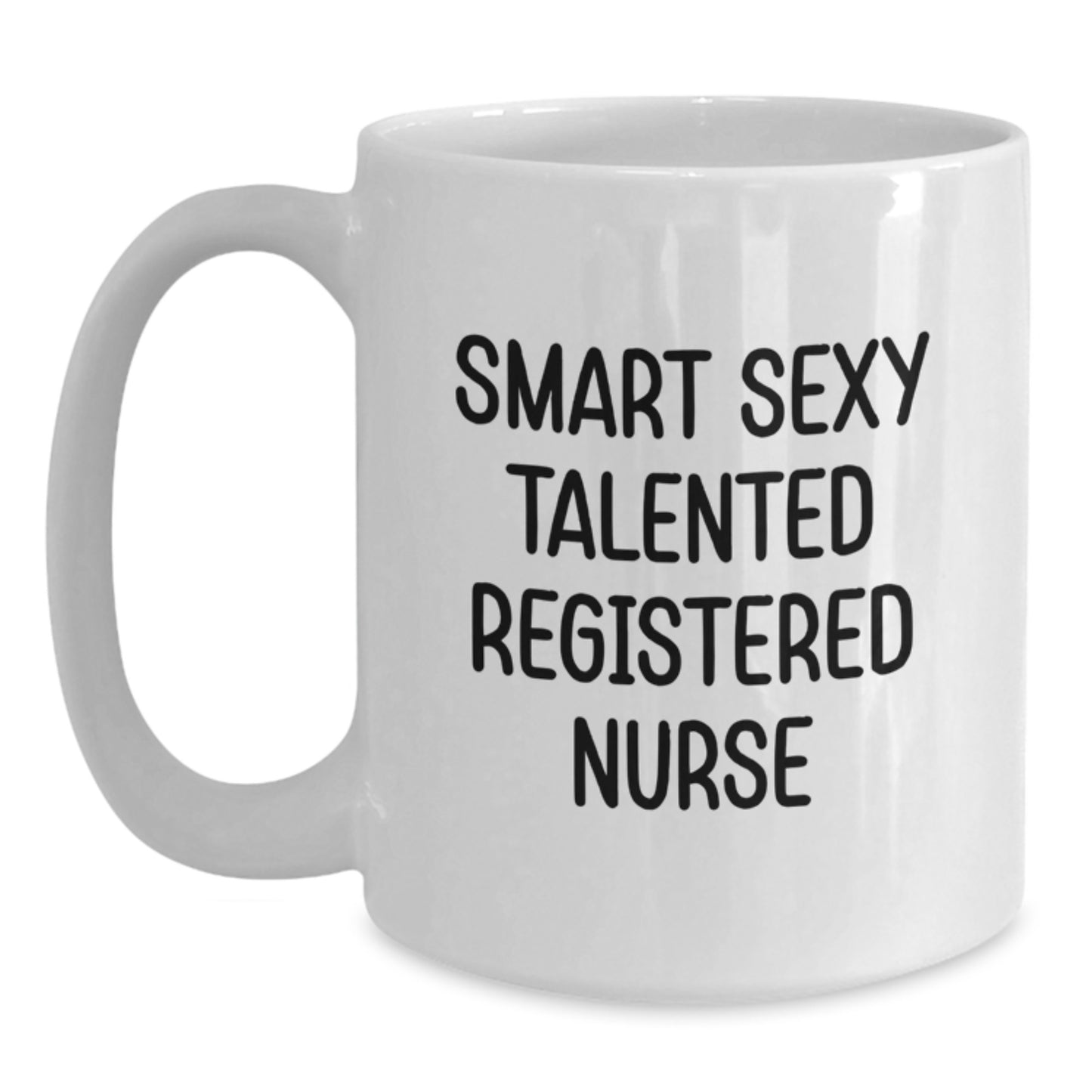 Funny Gifts from Men for Smart Sexy Talented Registered Nurse Birthday Unique White Coffee Mug, 'Smart Sexy Talented' Quote, 11oz or 15oz, Microwave and Dishwasher Safe - Main