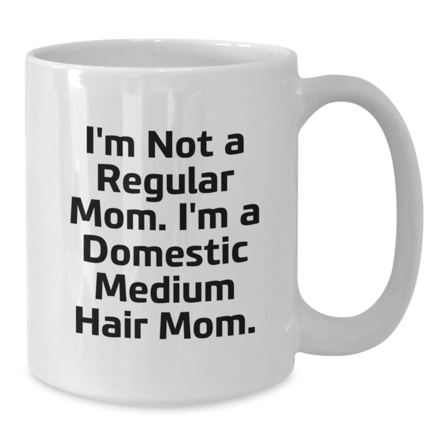 Domestic Medium Hair Mom Funny White Coffee Mug, Gifts from Family, Friends, or Co-workers for Domestic Medium Hair, Graduation Unique Gifts - Additional