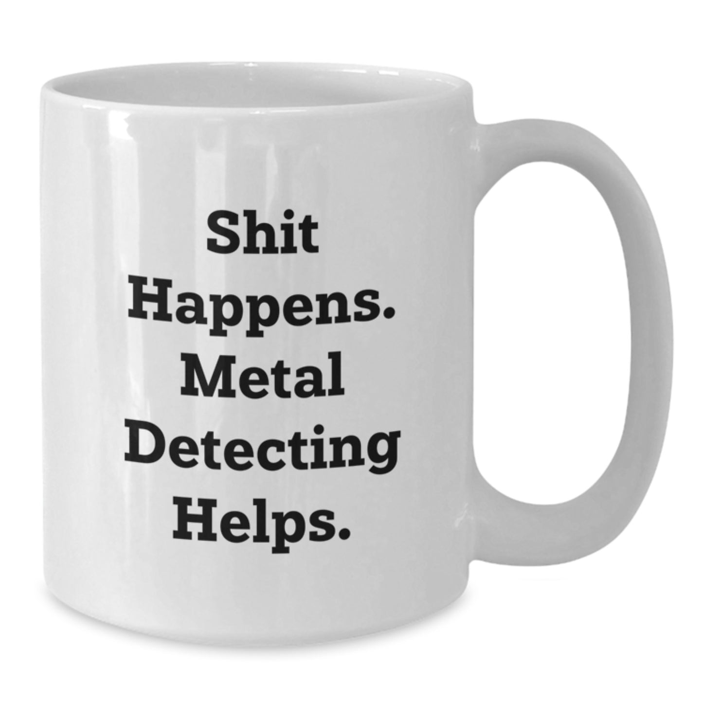 Funny Metal Detecting Gifts for Men and Women, White Coffee Mug with Shit Happens. Metal Detecting Helps., Perfect for Christmas Unique Gifts from Friends and Family to Metal Detecting Enthusiasts - Additional