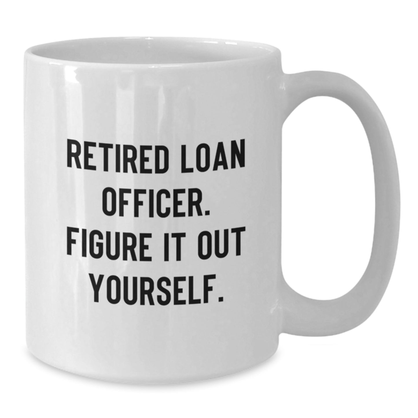 Funny Retired Loan Officer Gifts from Friends, Christmas Unique White Coffee Mugs with 'Figure It Out Yourself' Quote, Best for Loan Officer - Additional