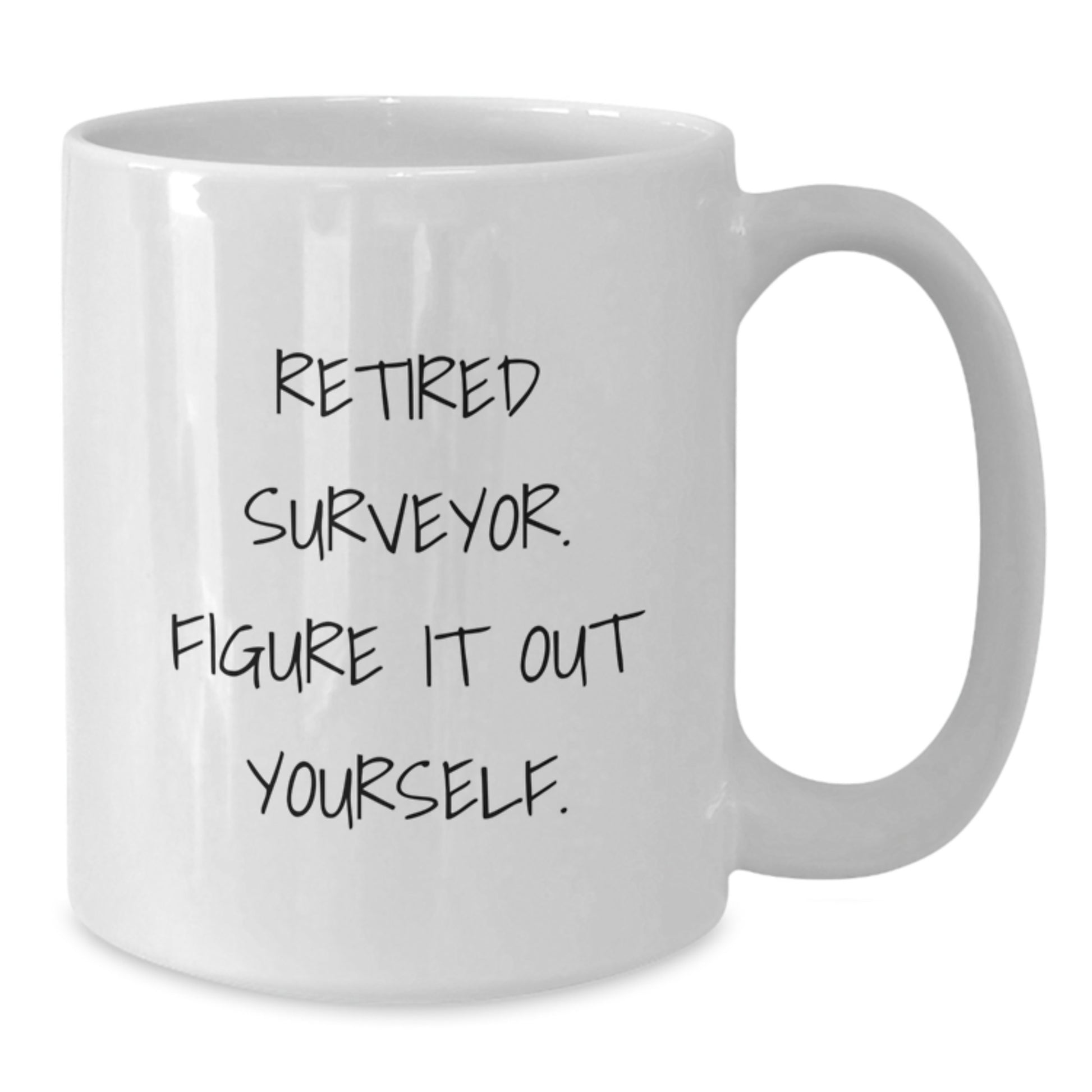 Funny Surveyor Gifts from Friends for Surveyor Graduation - White Coffee Mug, Retired Surveyor. Figure It Out Yourself. - Additional