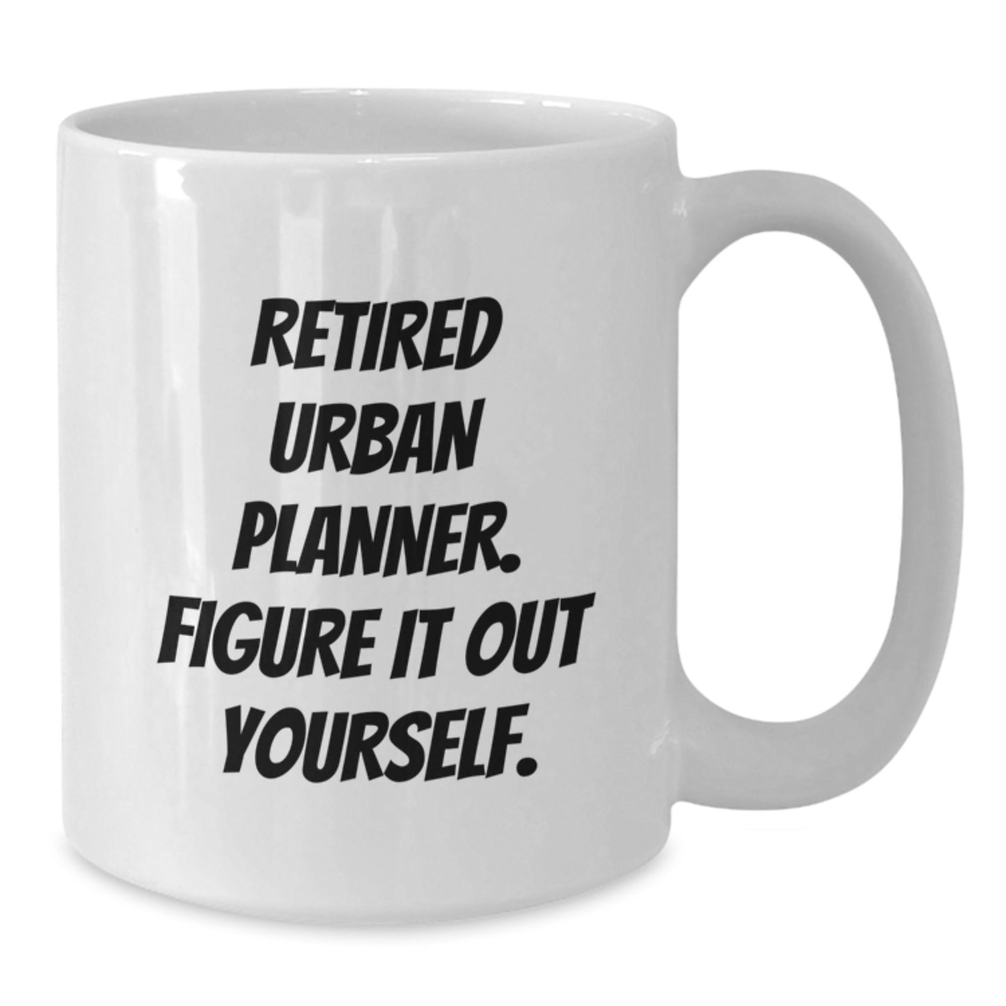 Urban Planner Graduation Gifts from Friends, Funny White Coffee Mug - 'Figure It Out Yourself' - Unique Gifts for Urban Planner - Additional