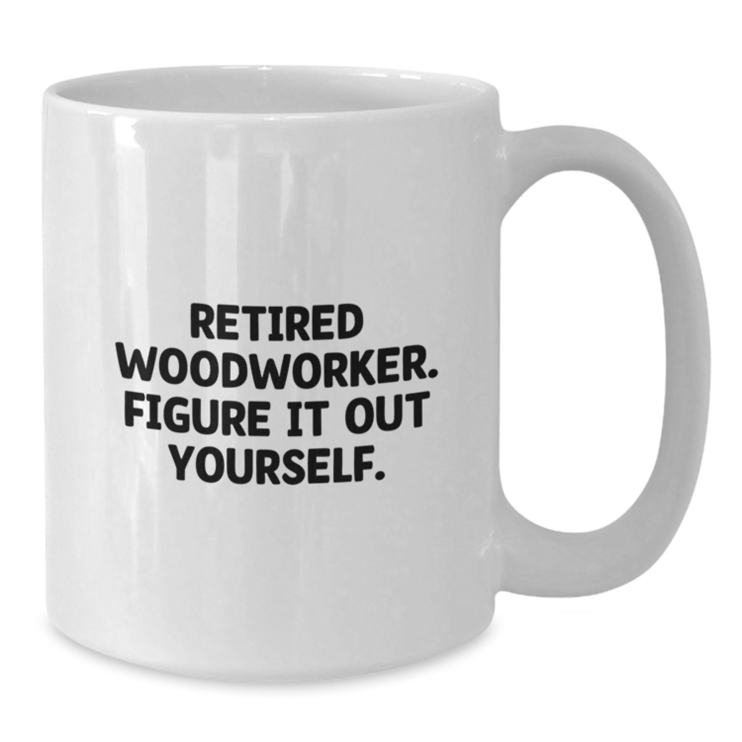 Woodworker Gifts for Men, Funny White Coffee Mug with Quote 'Retired Woodworker. Figure It Out Yourself.' from Family, Unique Graduation Gifts - Additional