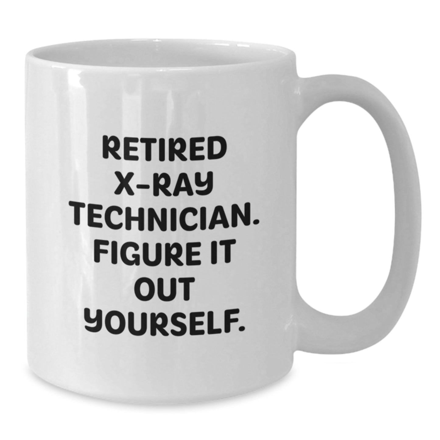 Funny X-Ray Technician Gifts from Friends and Family, White Coffee Mug - 'Figure It Out Yourself' for X-Ray Tech Graduation - Additional