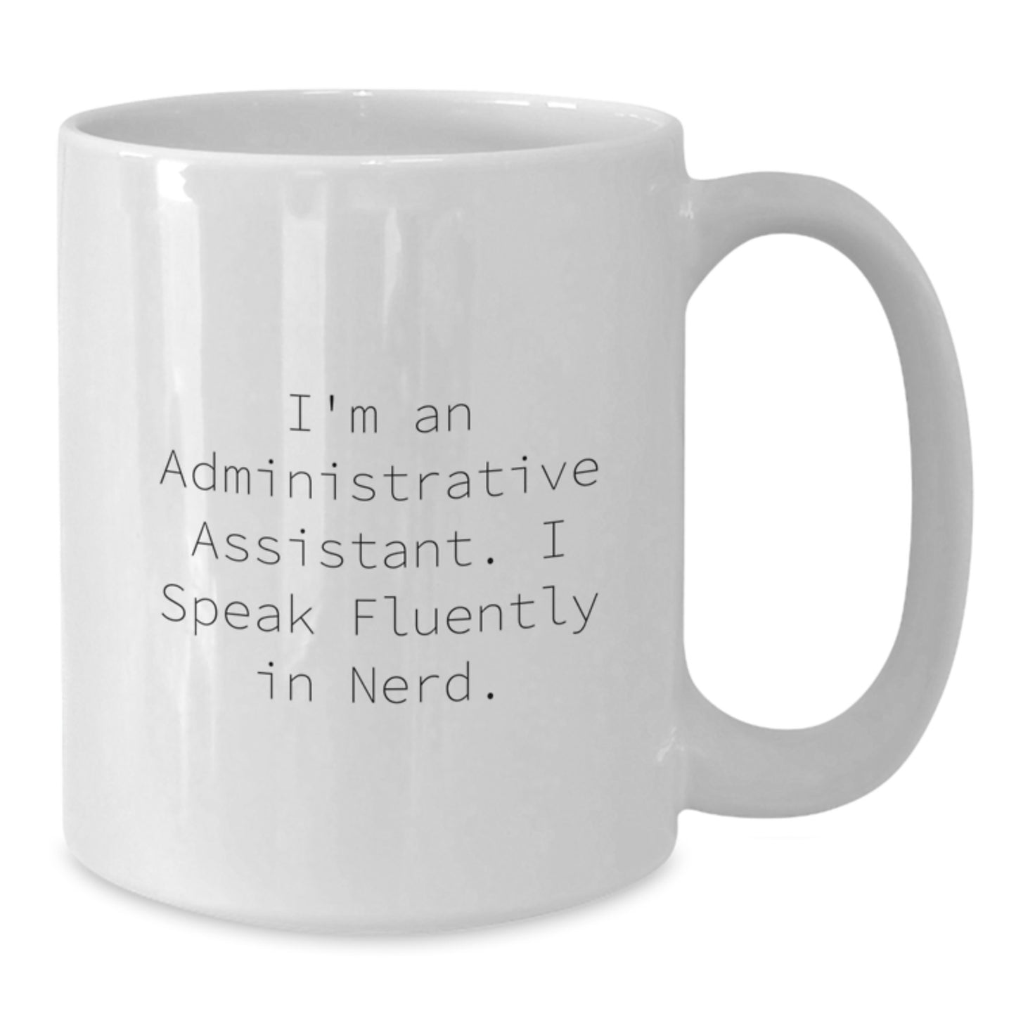 Funny Administrative Assistant Quote Gifts from Friends for Men White Coffee Mug, 11oz or 15oz Capacity, Ceramic, Microwave, and Dishwasher Safe - Additional