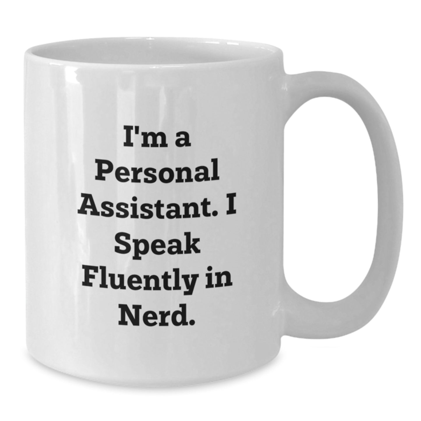 Funny Personal Assistant White Coffee Mug Gifts from Friends for Personal Assistants Who Speak Fluently in genius - White Ceramic 11oz/15oz Mug - Additional