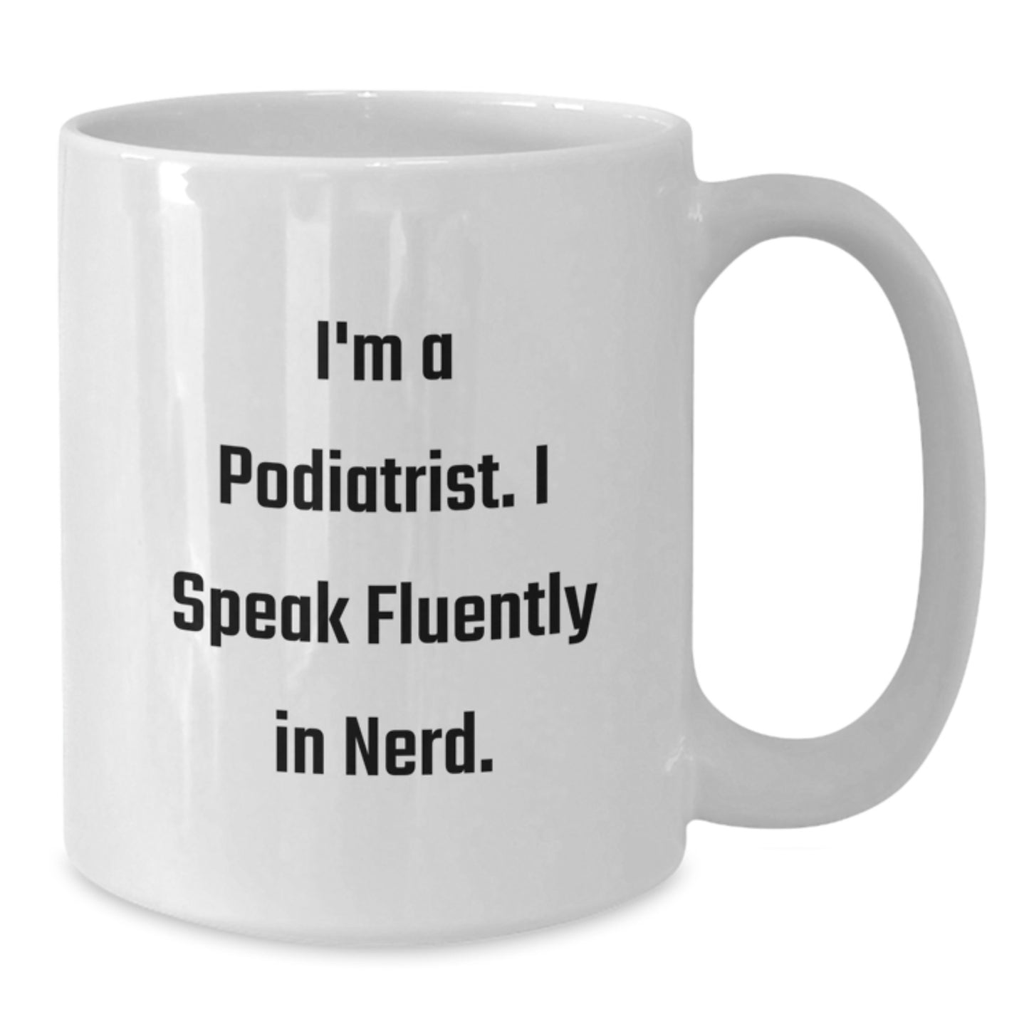 Funny Podiatrist Gifts for Birthday - 'I'm A Podiatrist. I Speak Fluently In genius.' Quote White Coffee Mug for Men or Women from Friends or Coworkers - Additional